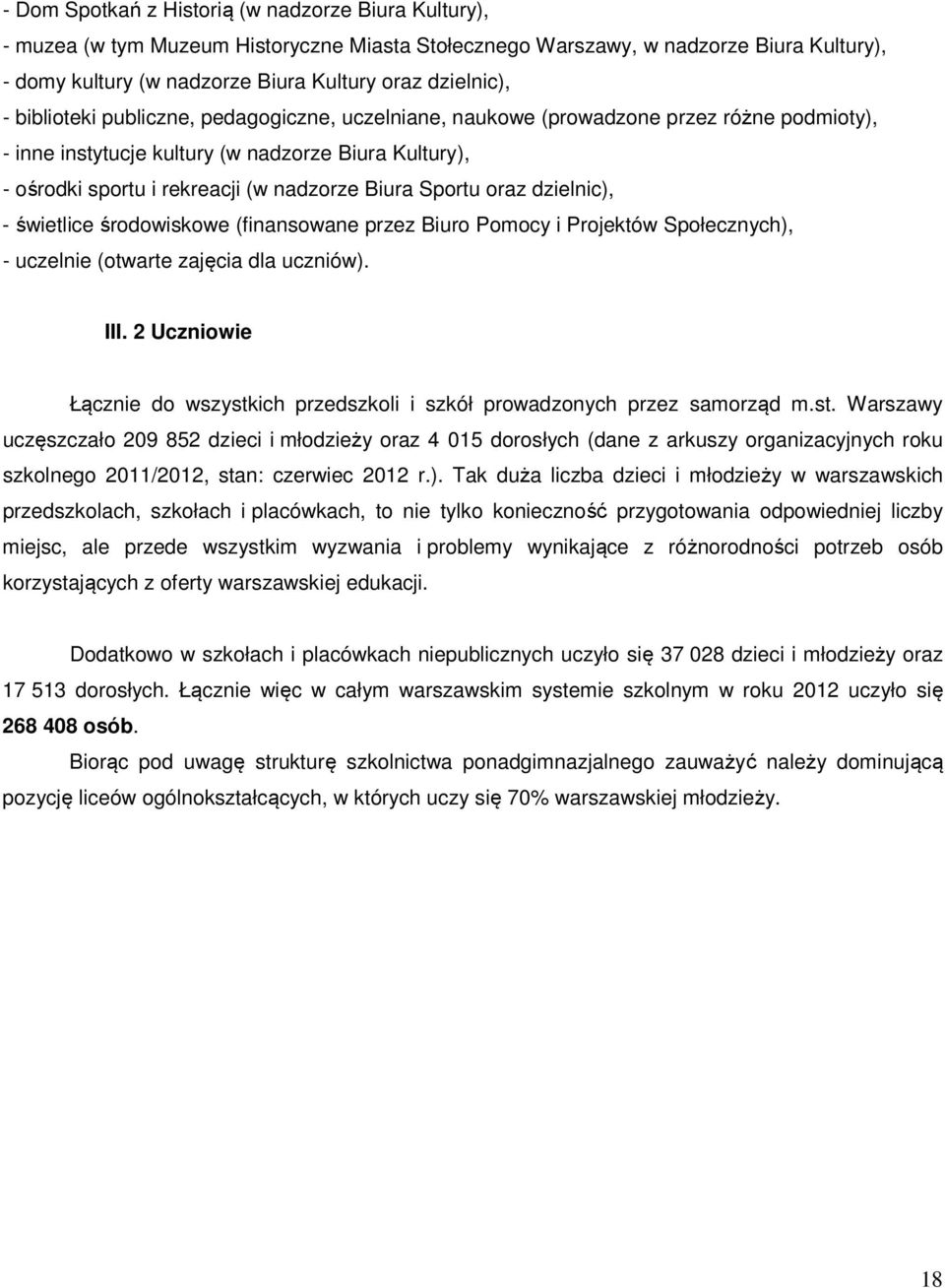 Sportu oraz dzielnic), - świetlice środowiskowe (finansowane przez Biuro Pomocy i Projektów Społecznych), - uczelnie (otwarte zajęcia dla uczniów). III.