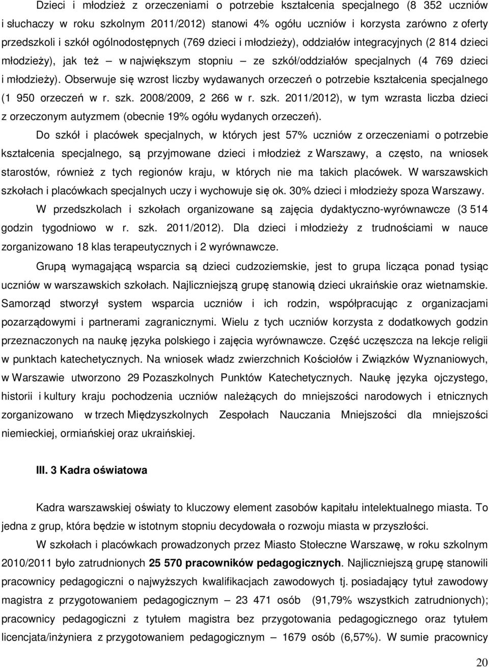 Obserwuje się wzrost liczby wydawanych orzeczeń o potrzebie kształcenia specjalnego (1 950 orzeczeń w r. szk.