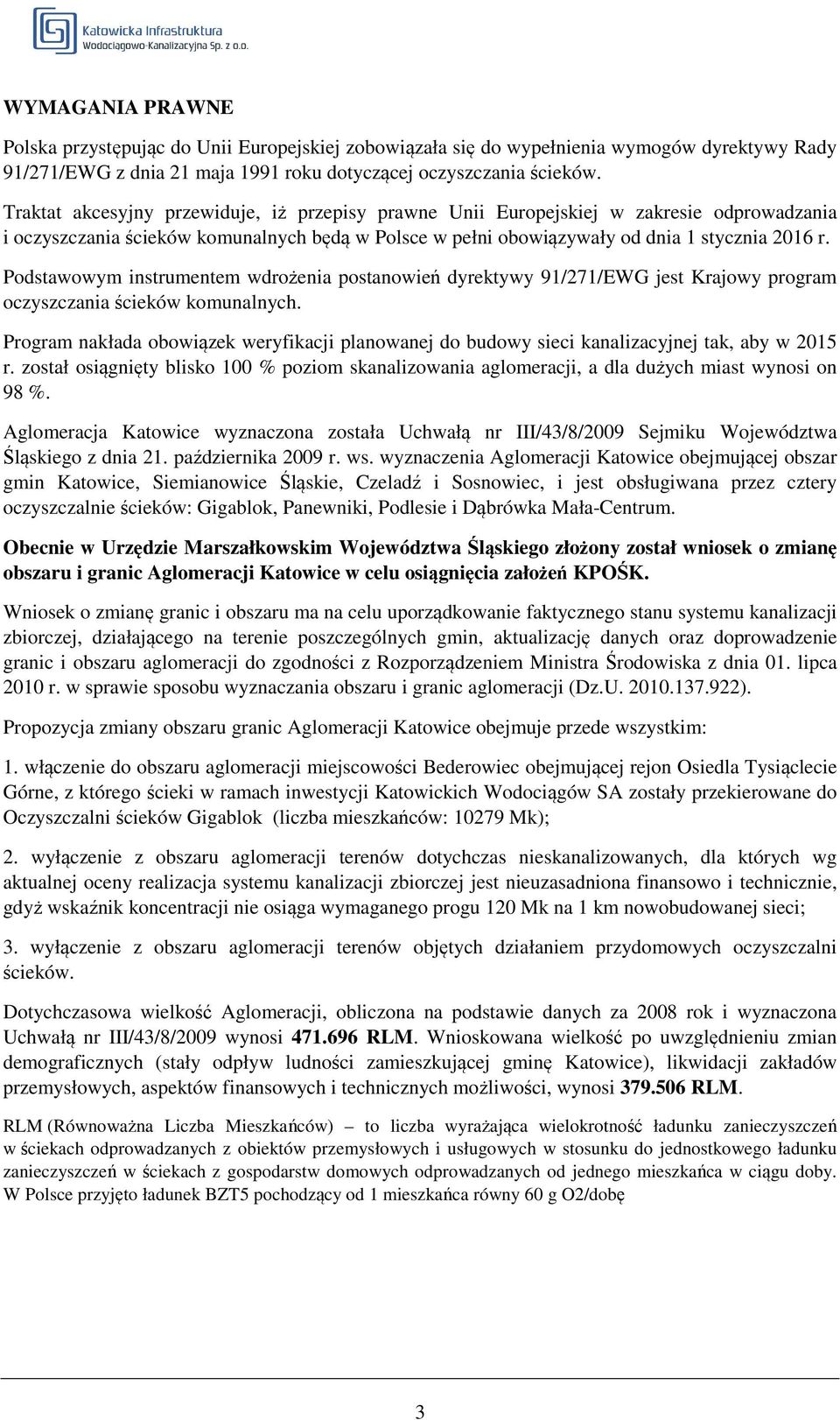 Podstawowym instrumentem wdrożenia postanowień dyrektywy 91/271/EWG jest Krajowy program oczyszczania ścieków komunalnych.