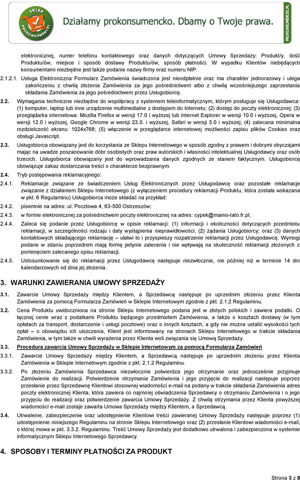 2.1. Usługa Elektroniczna Formularz Zamówienia świadczona jest nieodpłatnie oraz ma charakter jednorazowy i ulega zakończeniu z chwilą złożenia Zamówienia za jego pośrednictwem albo z chwilą