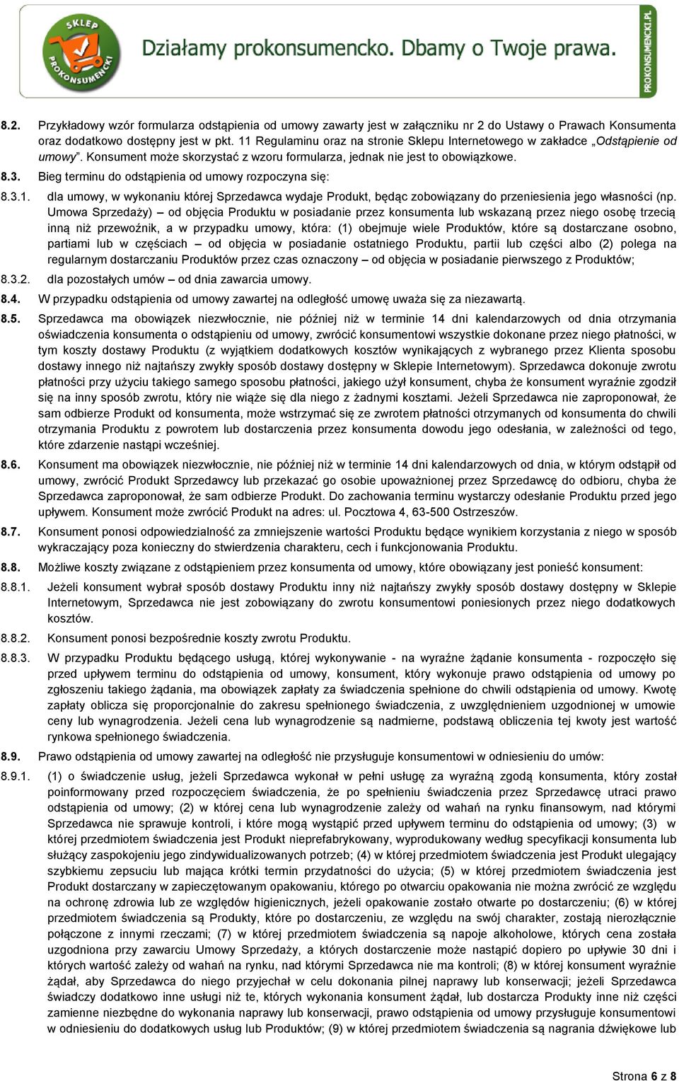 Bieg terminu do odstąpienia od umowy rozpoczyna się: 8.3.1. dla umowy, w wykonaniu której Sprzedawca wydaje Produkt, będąc zobowiązany do przeniesienia jego własności (np.