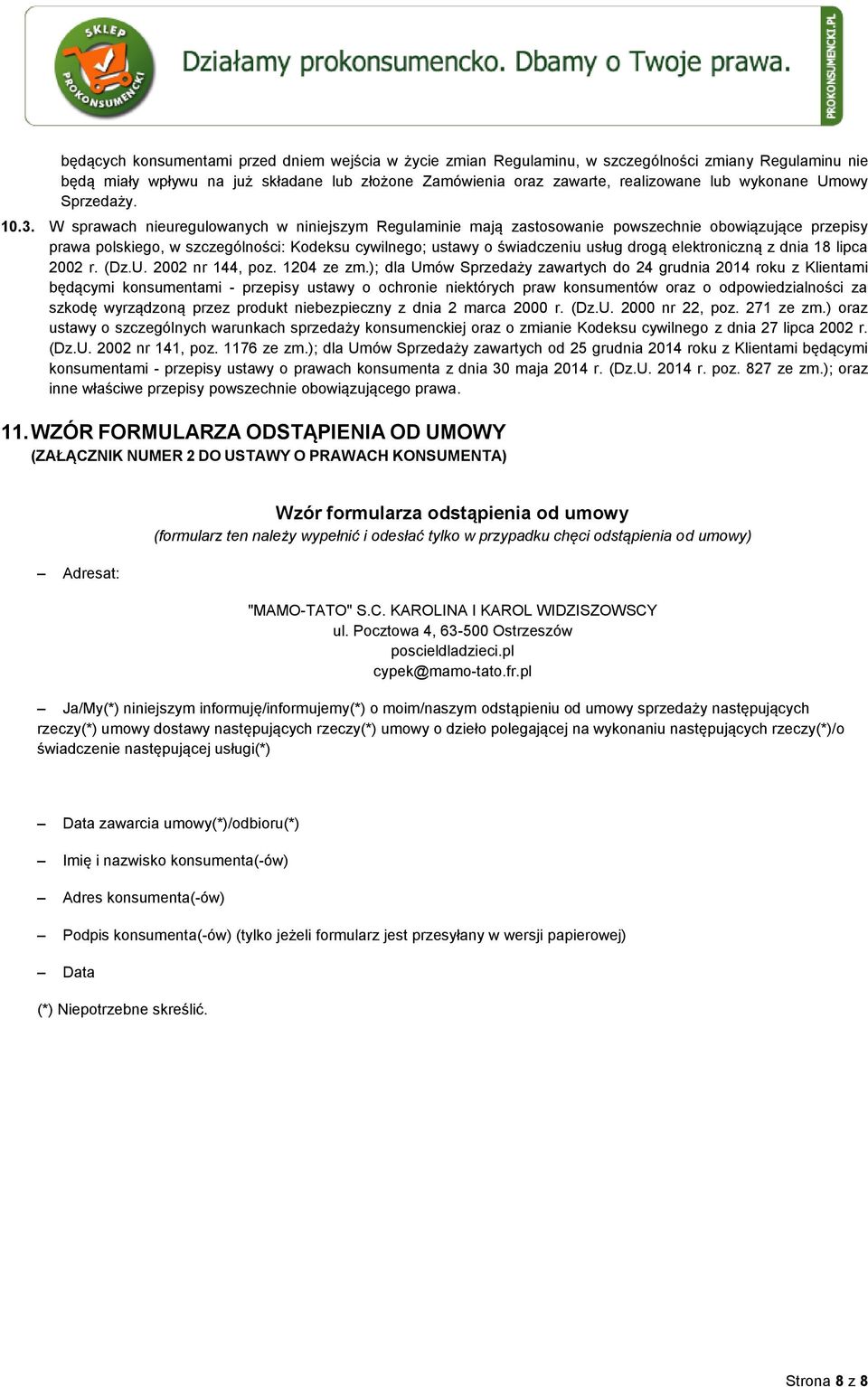 W sprawach nieuregulowanych w niniejszym Regulaminie mają zastosowanie powszechnie obowiązujące przepisy prawa polskiego, w szczególności: Kodeksu cywilnego; ustawy o świadczeniu usług drogą