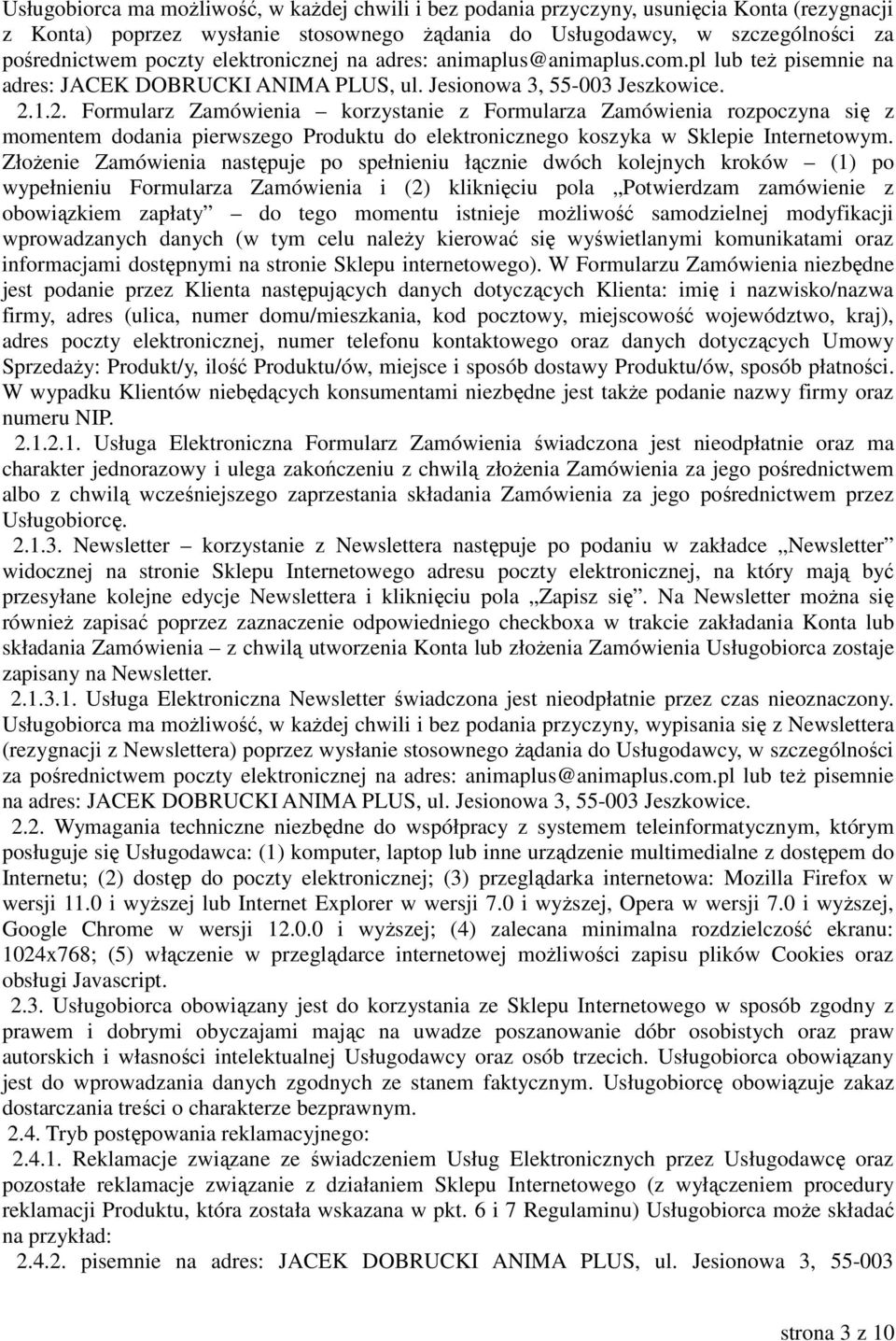 1.2. Formularz Zamówienia korzystanie z Formularza Zamówienia rozpoczyna się z momentem dodania pierwszego Produktu do elektronicznego koszyka w Sklepie Internetowym.