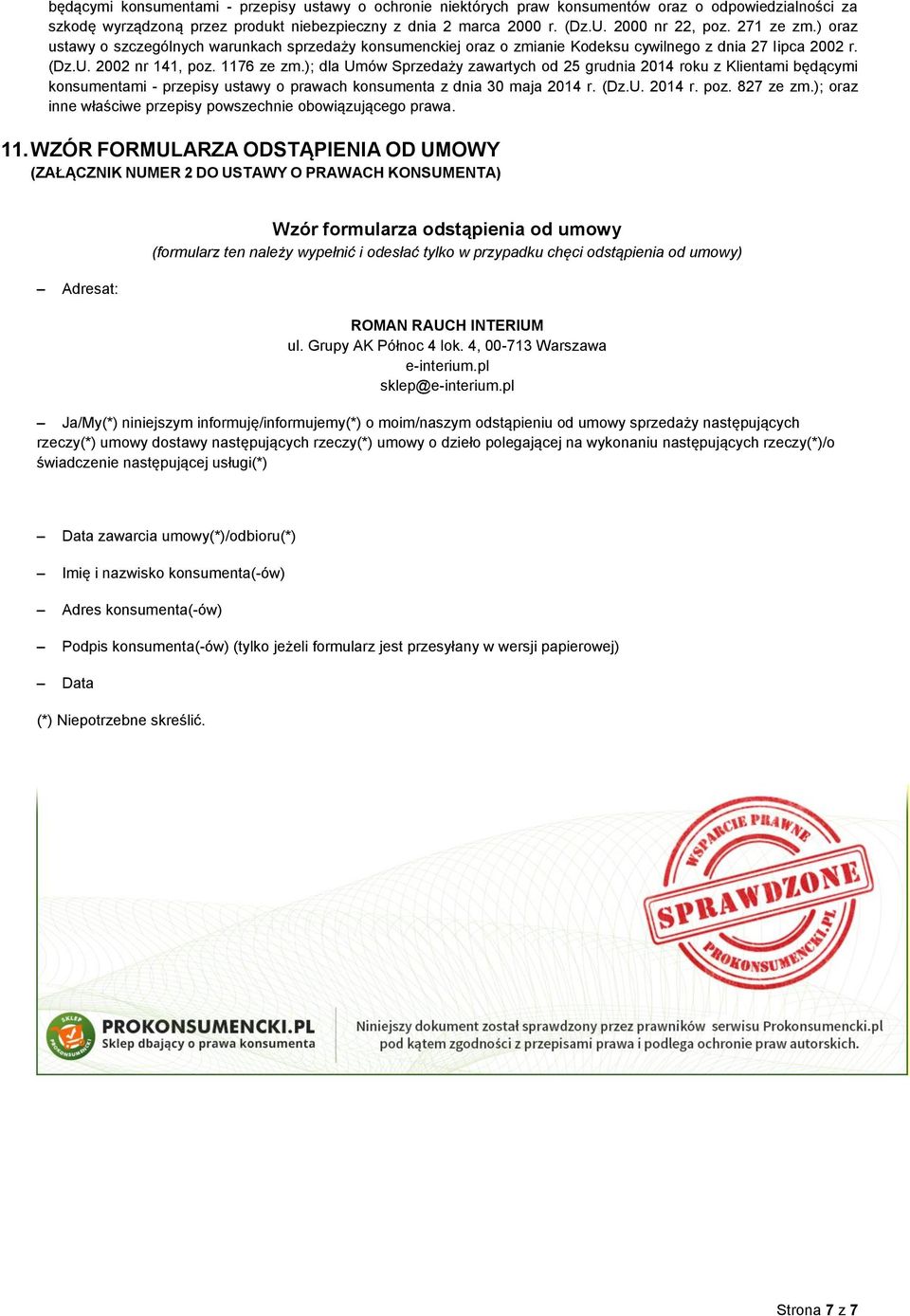 ); dla Umów Sprzedaży zawartych od 25 grudnia 2014 roku z Klientami będącymi konsumentami - przepisy ustawy o prawach konsumenta z dnia 30 maja 2014 r. (Dz.U. 2014 r. poz. 827 ze zm.