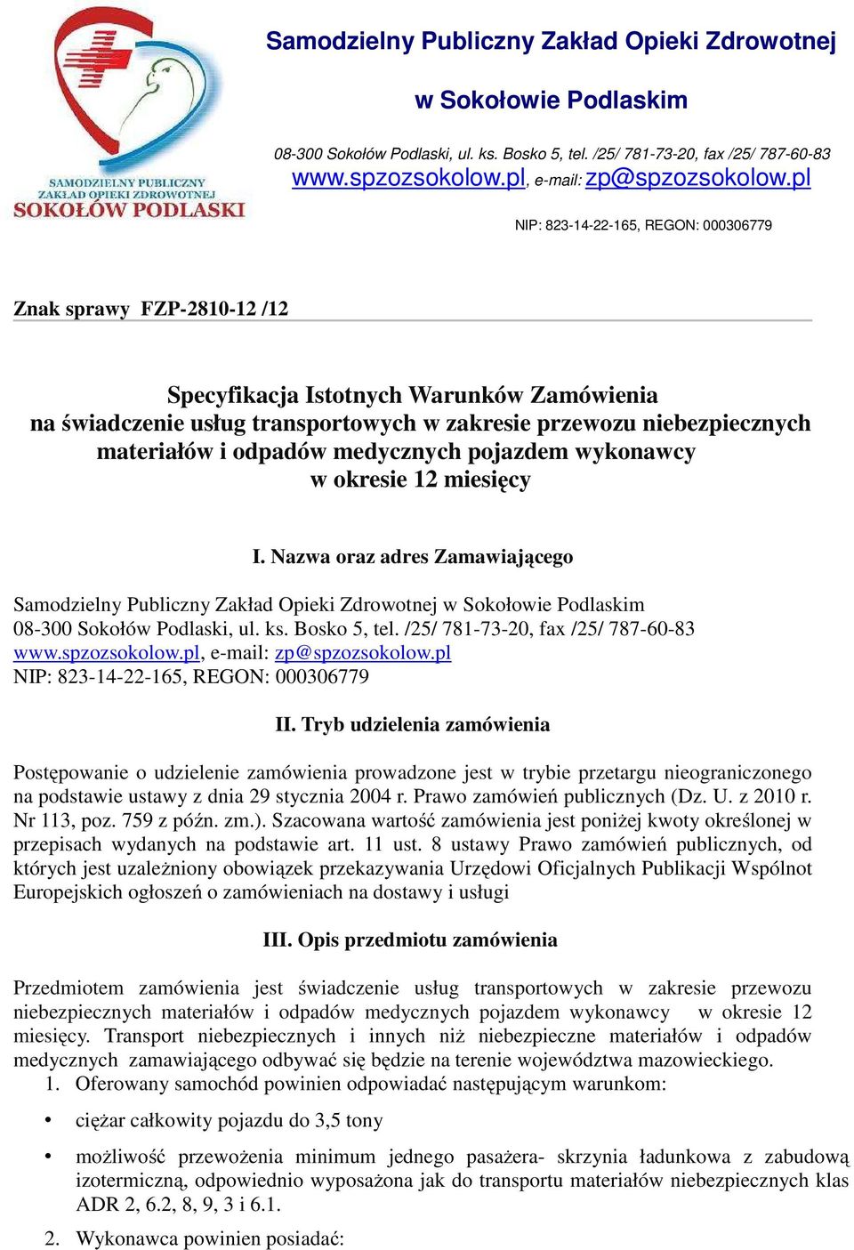 odpadów medycznych pojazdem wykonawcy w okresie 12 miesięcy I. Nazwa oraz adres Zamawiającego pl NIP: 823-14-22-165, REGON: 000306779 II.