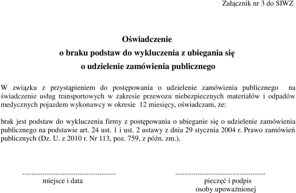 12 miesięcy, oświadczam, że: brak jest podstaw do wykluczenia firmy z postępowania o ubieganie się o udzielenie zamówienia publicznego na podstawie art. 24 ust.
