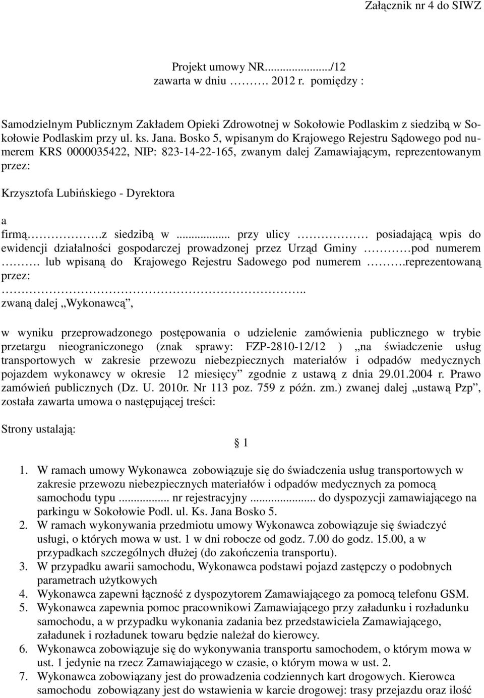 z siedzibą w... przy ulicy posiadającą wpis do ewidencji działalności gospodarczej prowadzonej przez Urząd Gminy pod numerem. lub wpisaną do Krajowego Rejestru Sadowego pod numerem.