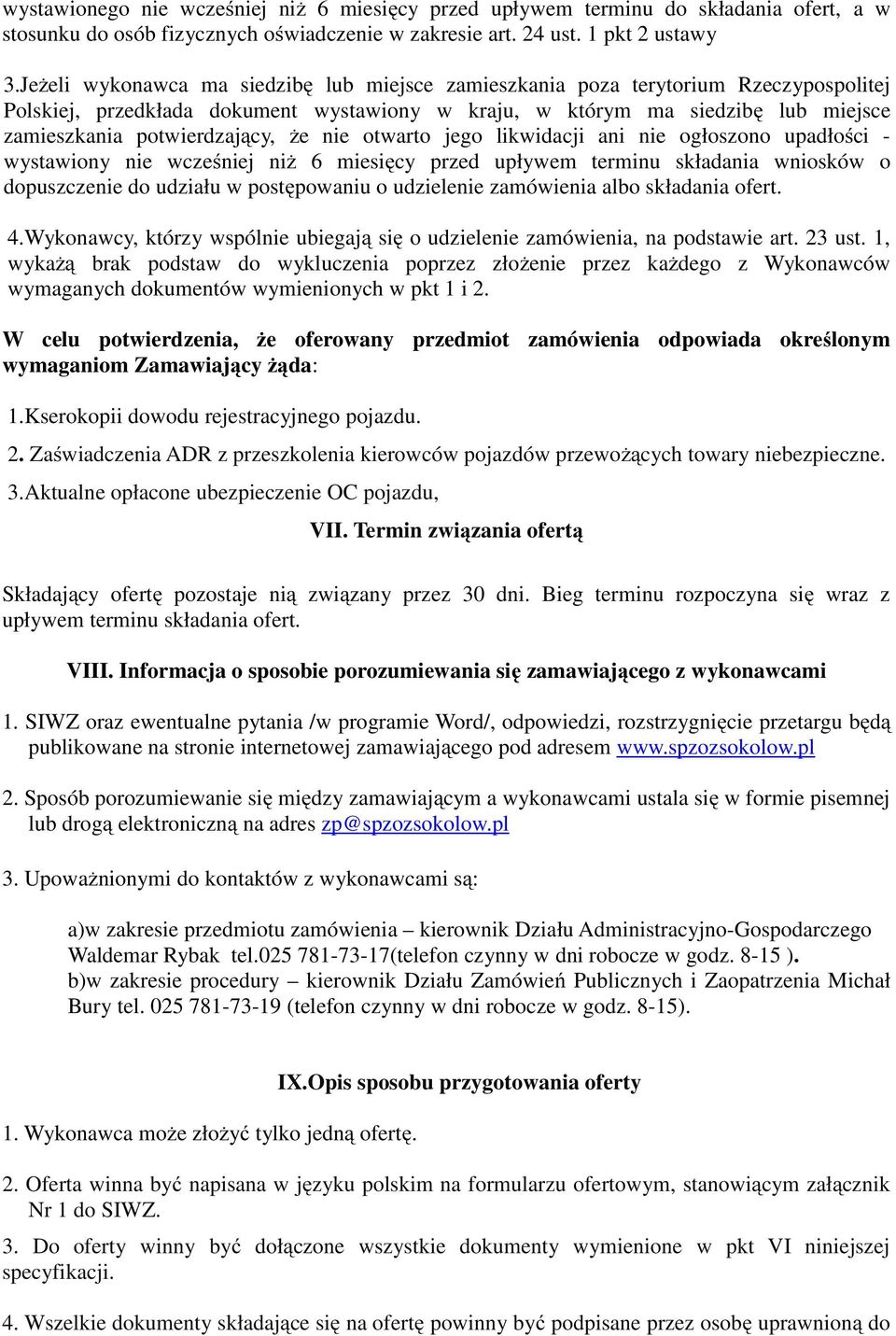 że nie otwarto jego likwidacji ani nie ogłoszono upadłości - wystawiony nie wcześniej niż 6 miesięcy przed upływem terminu składania wniosków o dopuszczenie do udziału w postępowaniu o udzielenie