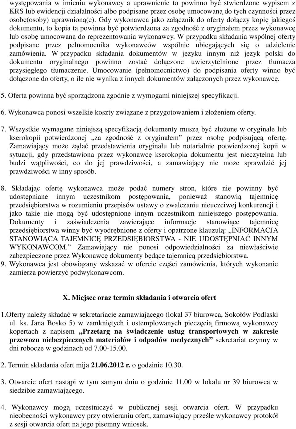 Gdy wykonawca jako załącznik do oferty dołączy kopię jakiegoś dokumentu, to kopia ta powinna być potwierdzona za zgodność z oryginałem przez wykonawcę lub osobę umocowaną do reprezentowania wykonawcy.