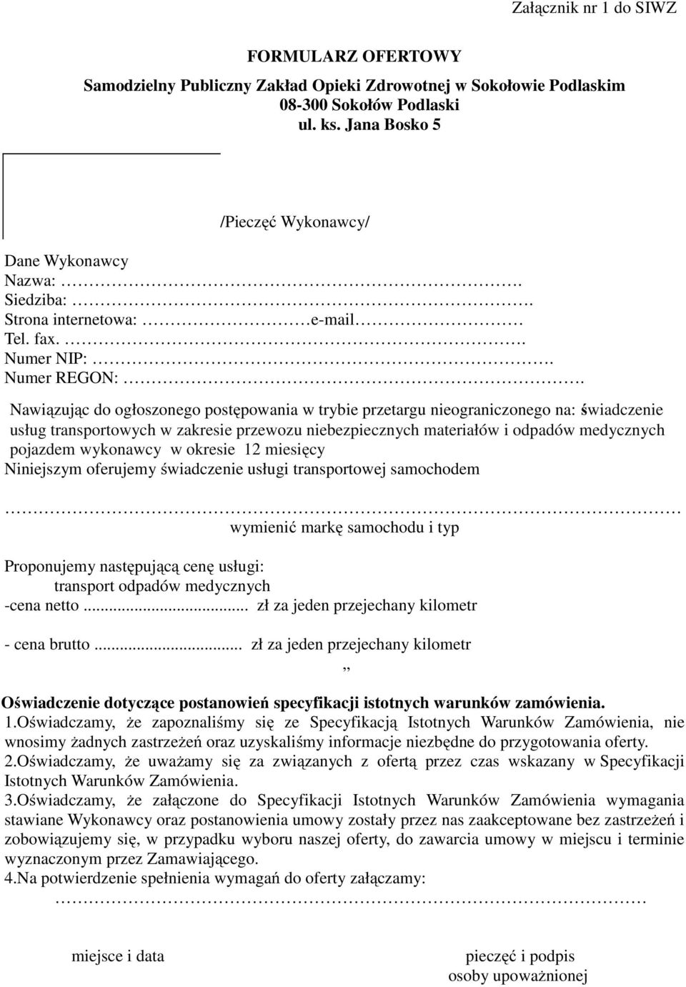 Nawiązując do ogłoszonego postępowania w trybie przetargu nieograniczonego na: świadczenie usług transportowych w zakresie przewozu niebezpiecznych materiałów i odpadów medycznych pojazdem wykonawcy