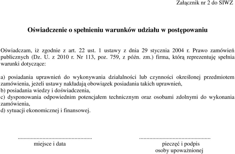 ) firma, którą reprezentuję spełnia warunki dotyczące: a) posiadania uprawnień do wykonywania działalności lub czynności określonej przedmiotem zamówienia, jeżeli ustawy