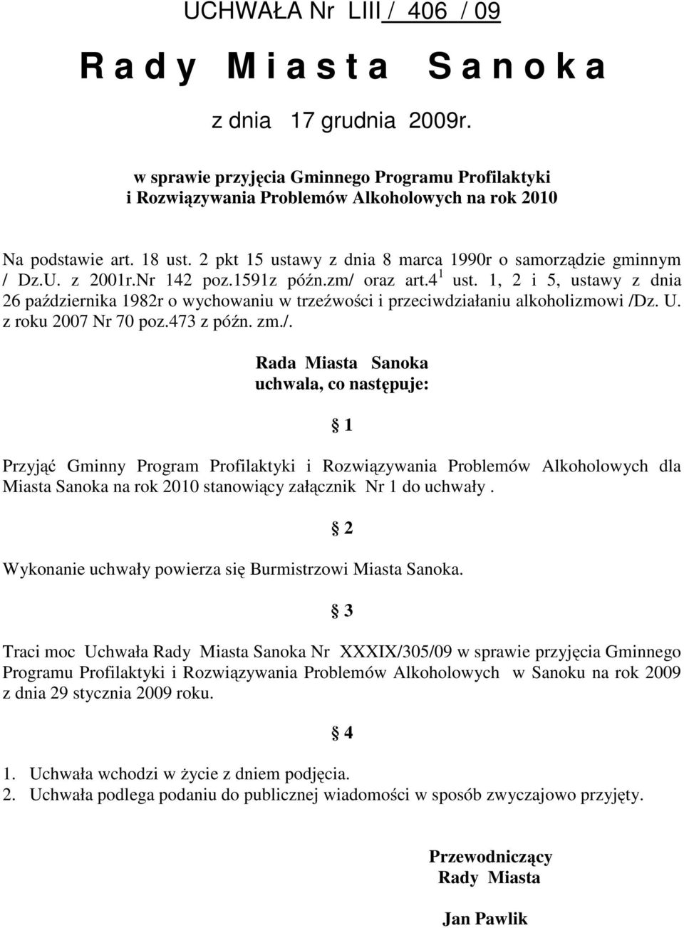 z 2001r.Nr 142 poz.1591z późn.zm/ oraz art.4 1 ust. 1, 2 i 5, ustawy z dnia 26 października 1982r o wychowaniu w trzeźwości i przeciwdziałaniu alkoholizmowi /Dz. U. z roku 2007 Nr 70 poz.473 z późn.