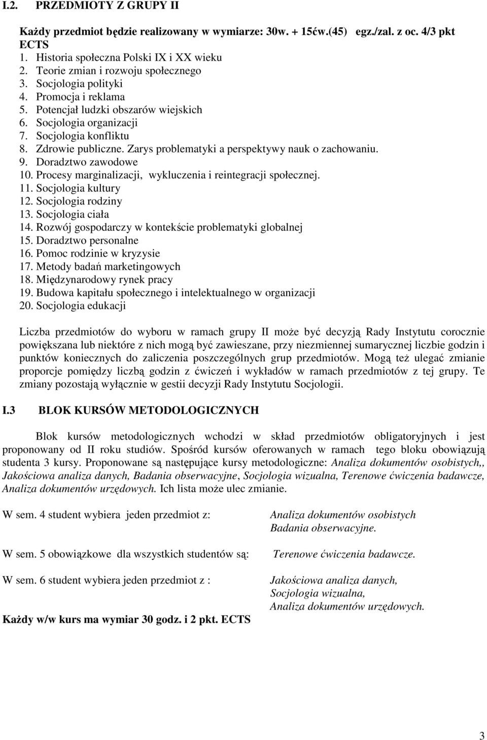Doradztwo zawodowe 10. Presy marginalizacji, wykluczenia i reintegracji społecznej. 11. Sjologia kultury 12. Sjologia rodziny 13. Sjologia ciała 14.