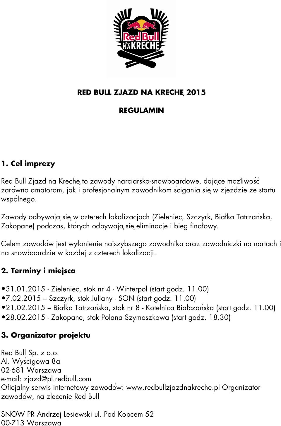 Zawody odbywaja sie w czterech lokalizacjach (Zieleniec, Szczyrk, Białka Tatrzanśka, Zakopane) podczas, ktoŕych odbywaja sie eliminacje i bieg finałowy.
