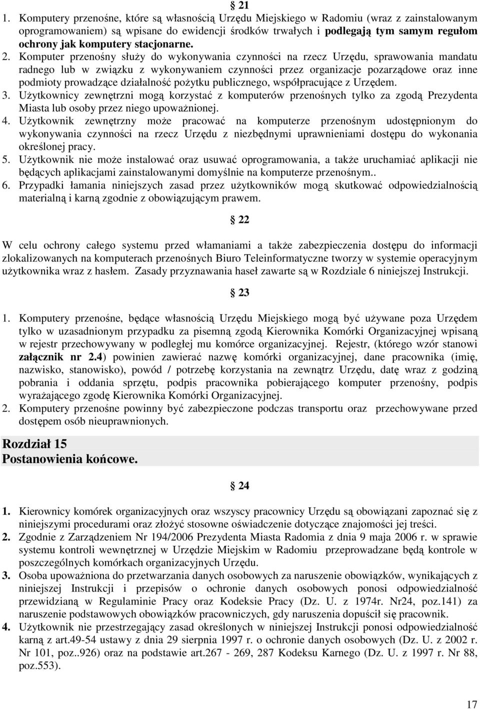 Komputer przenośny słuŝy do wykonywania czynności na rzecz Urzędu, sprawowania mandatu radnego lub w związku z wykonywaniem czynności przez organizacje pozarządowe oraz inne podmioty prowadzące