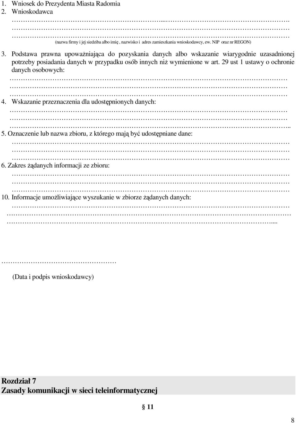 29 ust 1 ustawy o ochronie danych osobowych: 4. Wskazanie przeznaczenia dla udostępnionych danych:.. 5. Oznaczenie lub nazwa zbioru, z którego mają być udostępniane dane: 6.