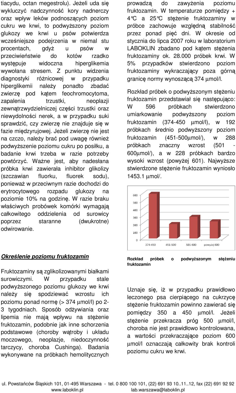 procentach, gdyŝ u psów w przeciwieństwie do kotów rzadko występuje widoczna hiperglikemia wywołana stresem.