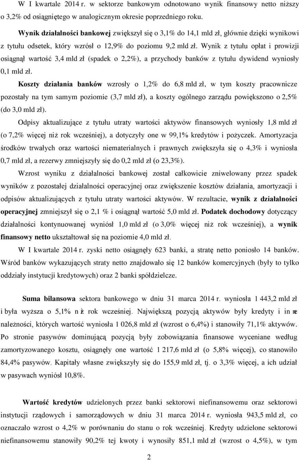 Wynik z tytułu opłat i prowizji osiągnął wartość 3,4 mld zł (spadek o 2,2%), a przychody banków z tytułu dywidend wyniosły 0,1 mld zł.