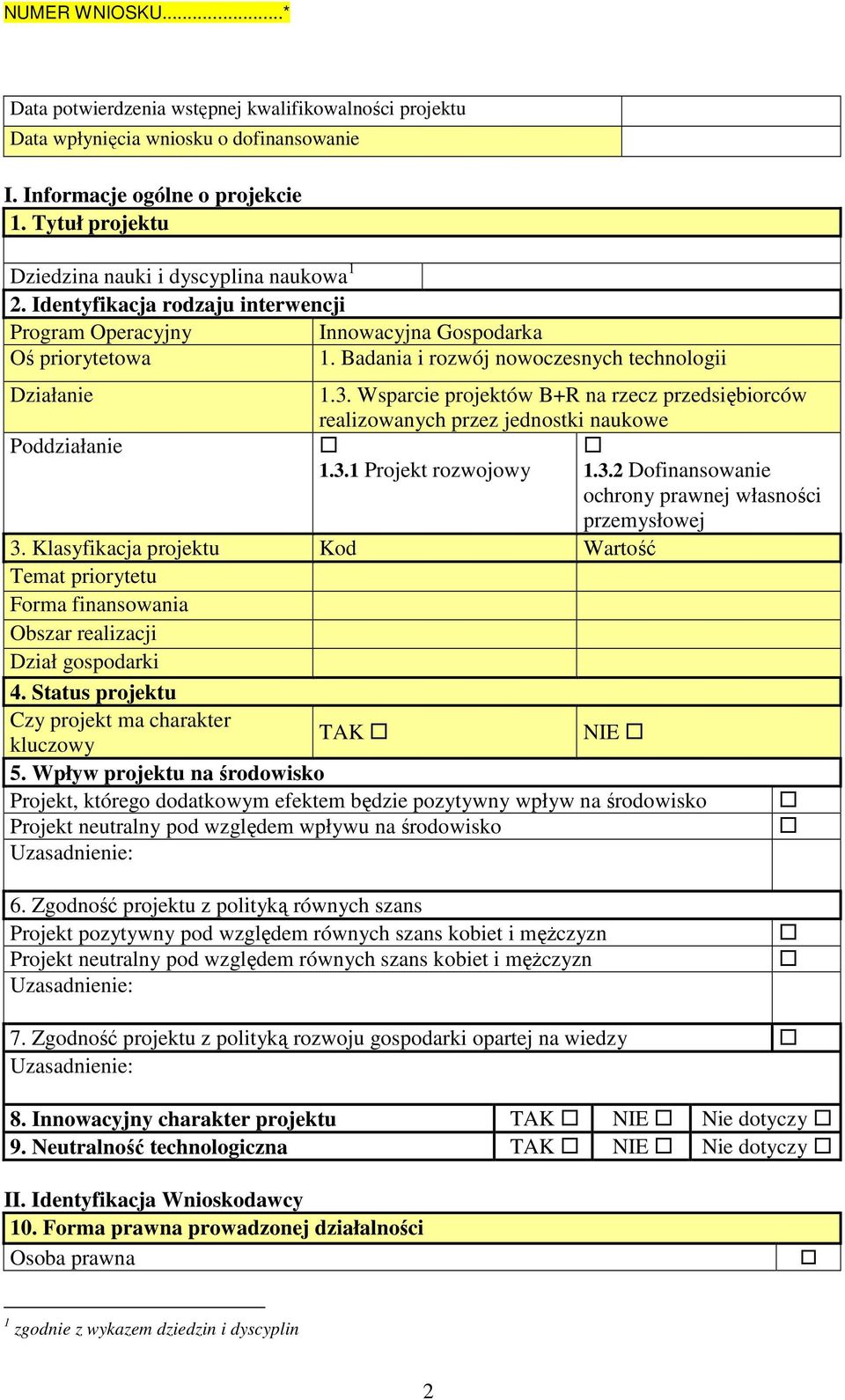 Wsparcie projektów B+R na rzecz przedsiębiorców realizowanych przez jednostki naukowe Poddziałanie 1.3.1 Projekt rozwojowy 1.3.2 Dofinansowanie ochrony prawnej własności przemysłowej 3.