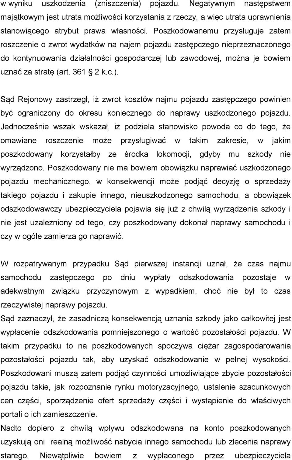 (art. 361 2 k.c.). Sąd Rejonowy zastrzegł, iż zwrot kosztów najmu pojazdu zastępczego powinien być ograniczony do okresu koniecznego do naprawy uszkodzonego pojazdu.