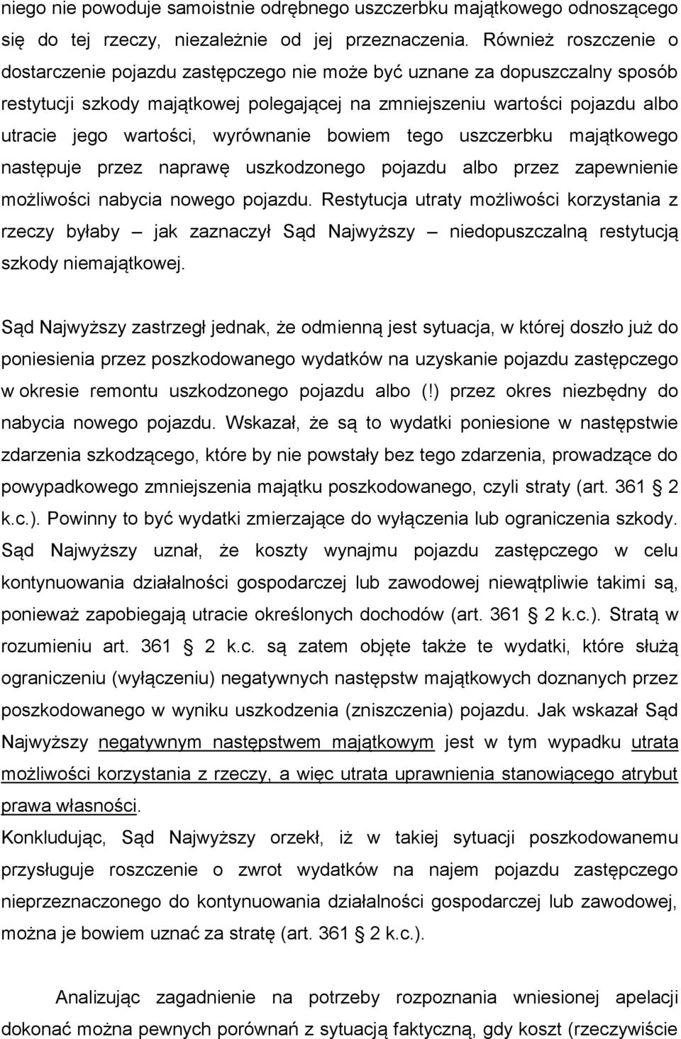 wyrównanie bowiem tego uszczerbku majątkowego następuje przez naprawę uszkodzonego pojazdu albo przez zapewnienie możliwości nabycia nowego pojazdu.