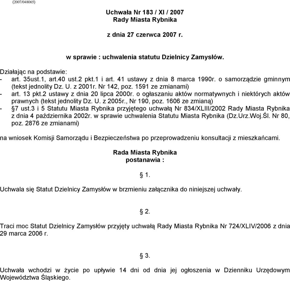 o ogłaszaniu aktów normatywnych i niektórych aktów prawnych (tekst jednolity Dz. U. z 2005r., Nr 190, poz. 1606 ze zmianą) - 7 ust.