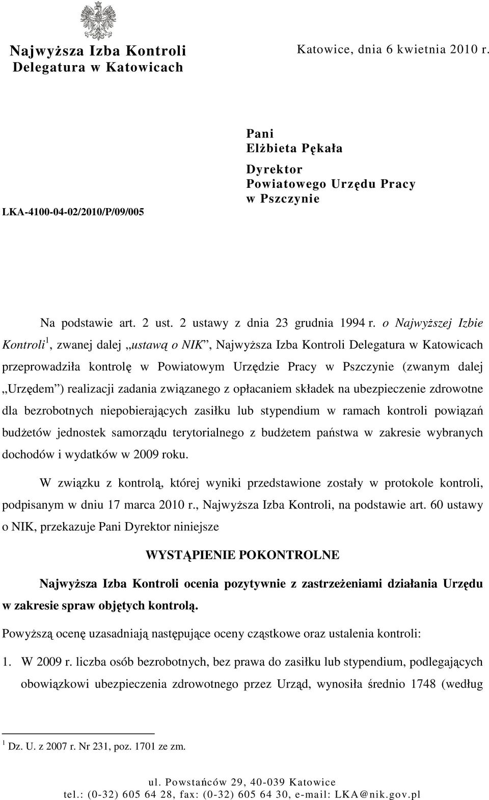 o NajwyŜszej Izbie Kontroli 1, zwanej dalej ustawą o NIK, NajwyŜsza Izba Kontroli Delegatura w Katowicach przeprowadziła kontrolę w Powiatowym Urzędzie Pracy w Pszczynie (zwanym dalej Urzędem )