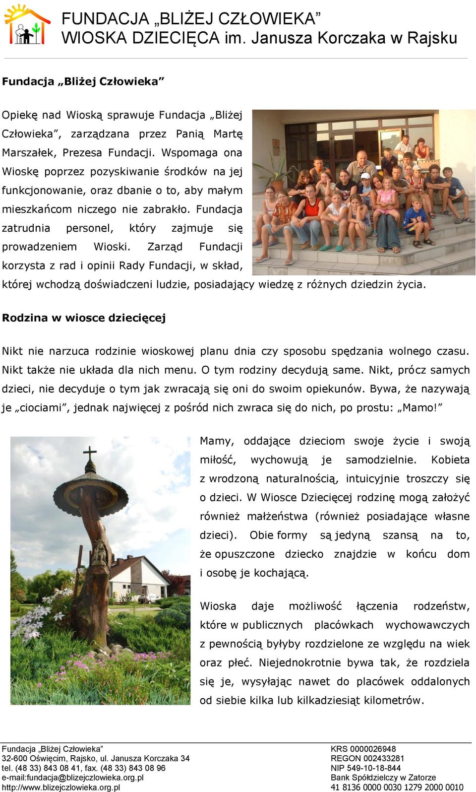 Fundacja zatrudnia personel, który zajmuje się prowadzeniem Wioski.