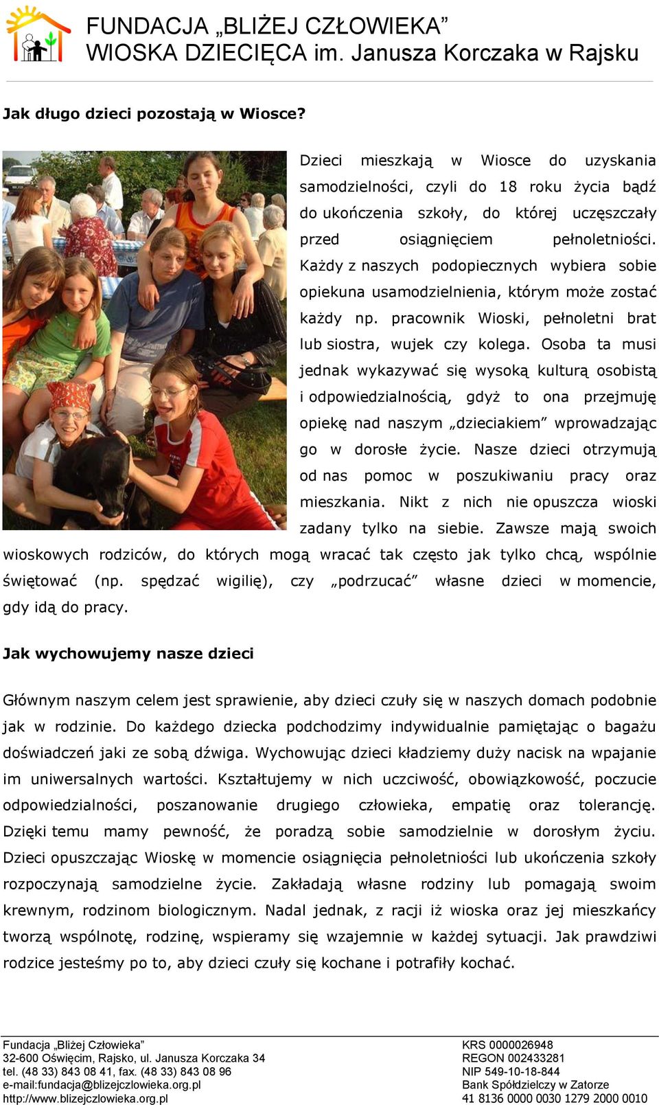 Osoba ta musi jednak wykazywać się wysoką kulturą osobistą i odpowiedzialnością, gdyż to ona przejmuję opiekę nad naszym dzieciakiem wprowadzając go w dorosłe życie.
