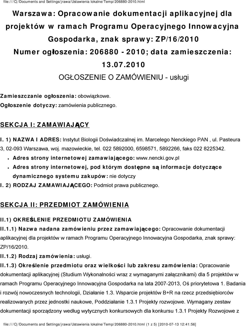 Marcelego Nenckiego PAN, ul. Pasteura 3, 02-093 Warszawa, woj. mazowieckie, tel. 022 5892000, 6598571, 5892266, faks 022 8225342. Adres strony internetowej zamawiającego: www.nencki.gov.