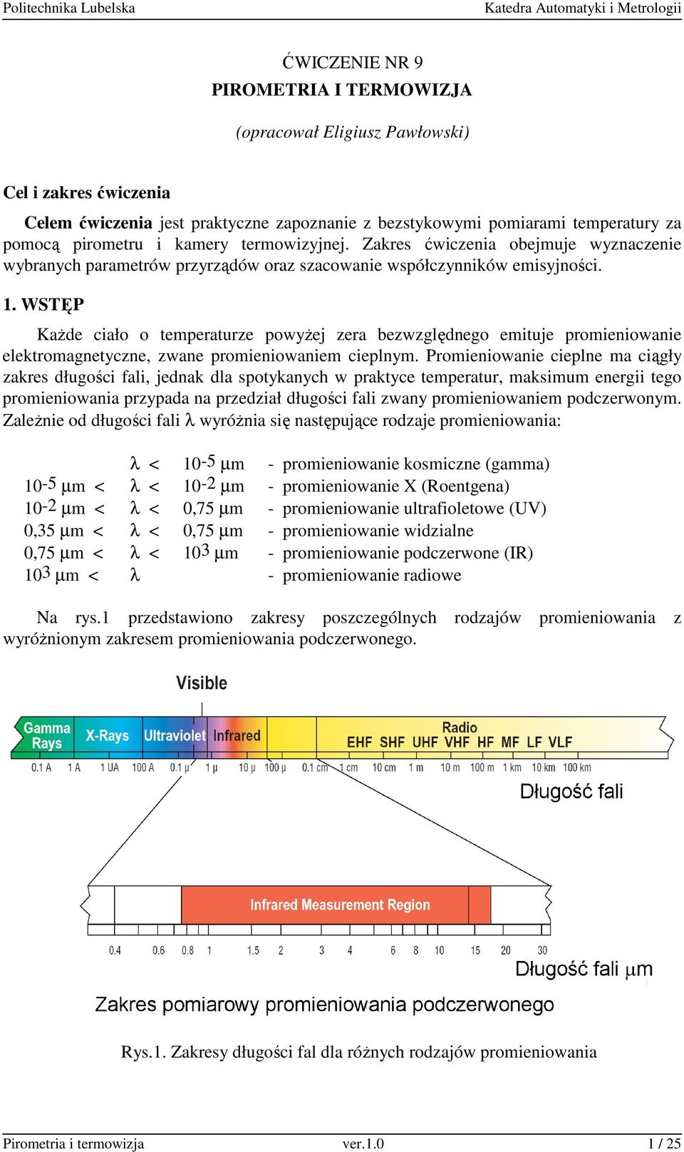 WSTĘP KaŜde ciało o temperaturze powyŝej zera bezwzględnego emituje promieniowanie elektromagnetyczne, zwane promieniowaniem cieplnym.