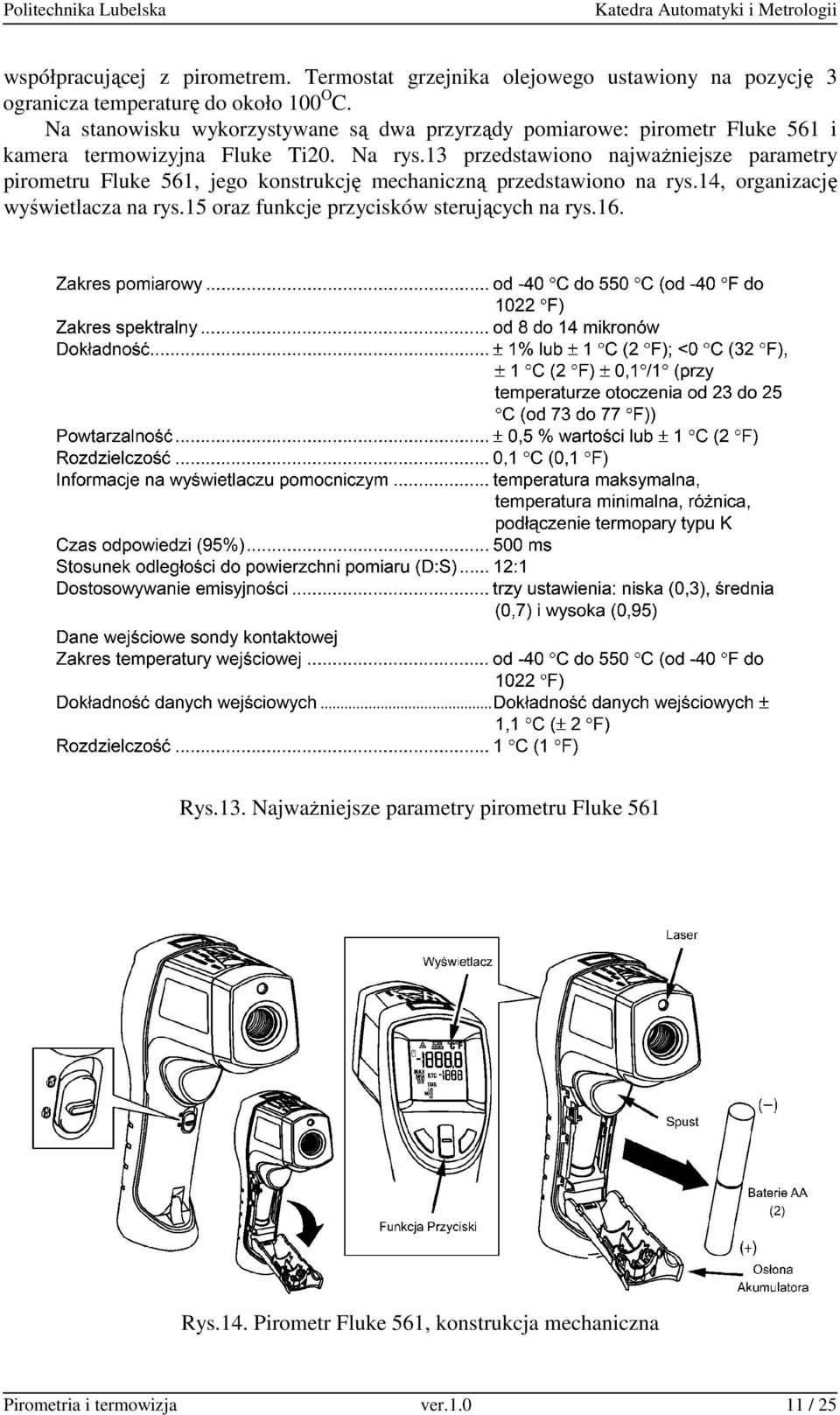 13 przedstawiono najwaŝniejsze parametry pirometru Fluke 561, jego konstrukcję mechaniczną przedstawiono na rys.