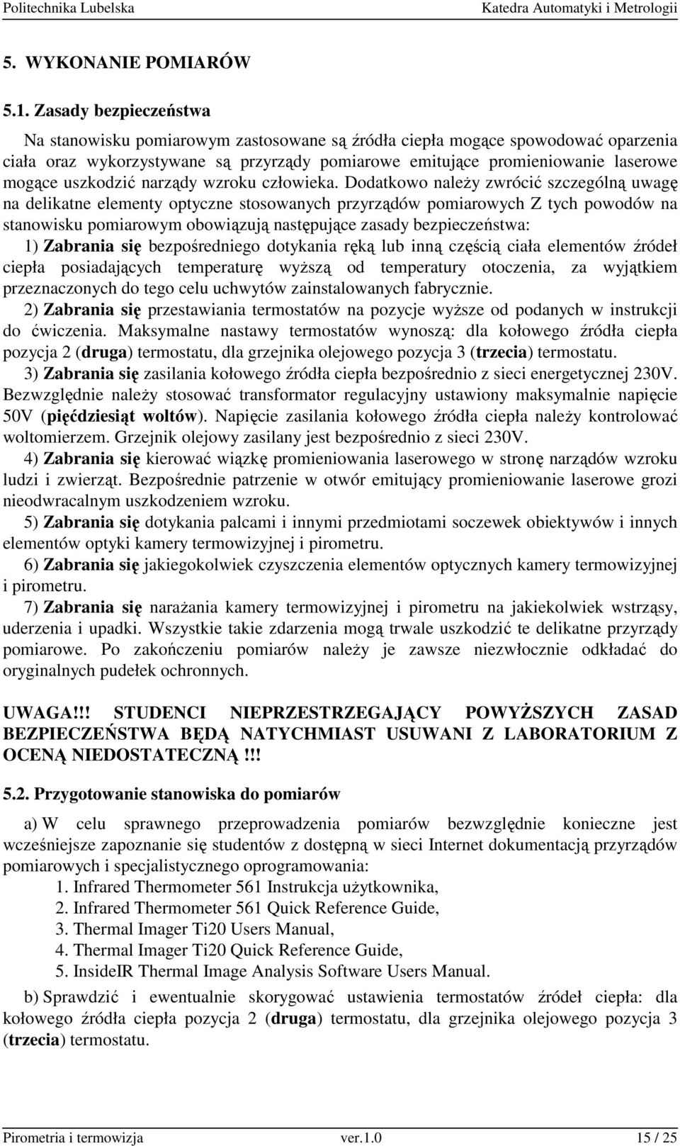 uszkodzić narządy wzroku człowieka.