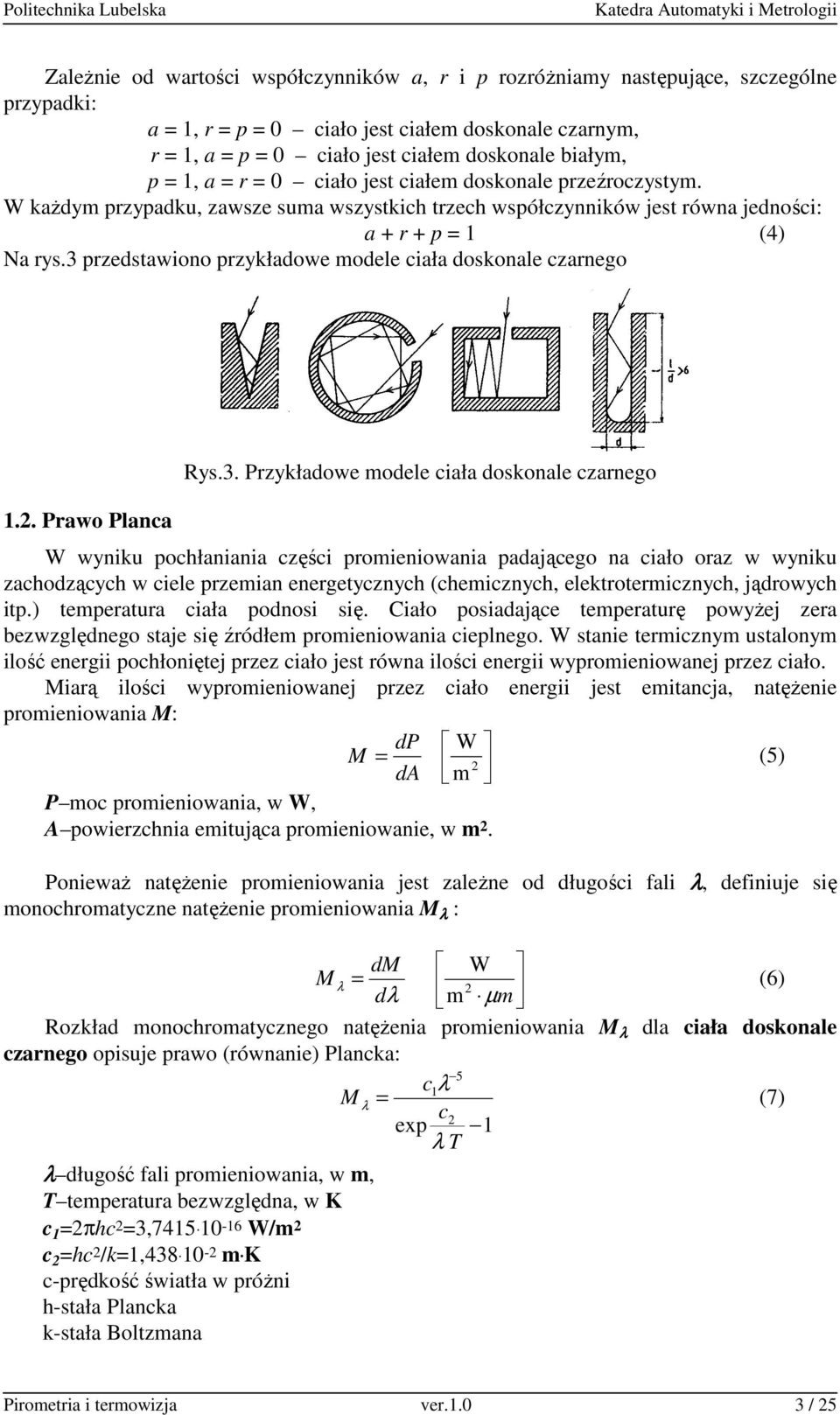 3 przedstawiono przykładowe modele ciała doskonale czarnego 1.. Prawo Planca Rys.3. Przykładowe modele ciała doskonale czarnego W wyniku pochłaniania części promieniowania padającego na ciało oraz w