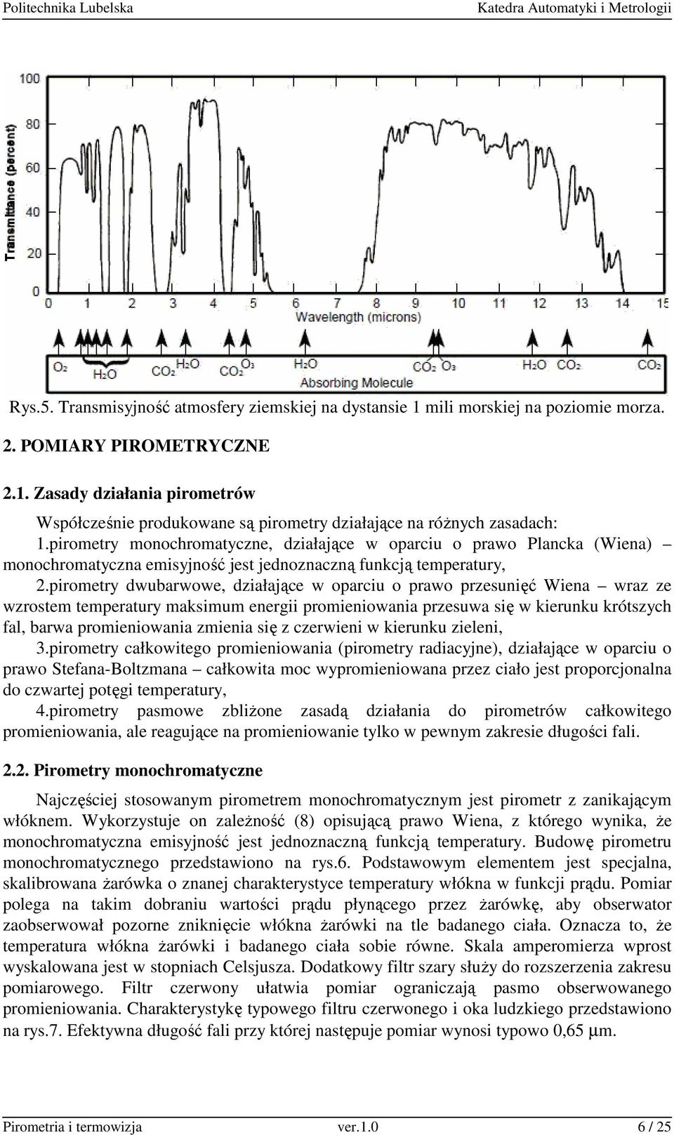 pirometry dwubarwowe, działające w oparciu o prawo przesunięć Wiena wraz ze wzrostem temperatury maksimum energii promieniowania przesuwa się w kierunku krótszych fal, barwa promieniowania zmienia