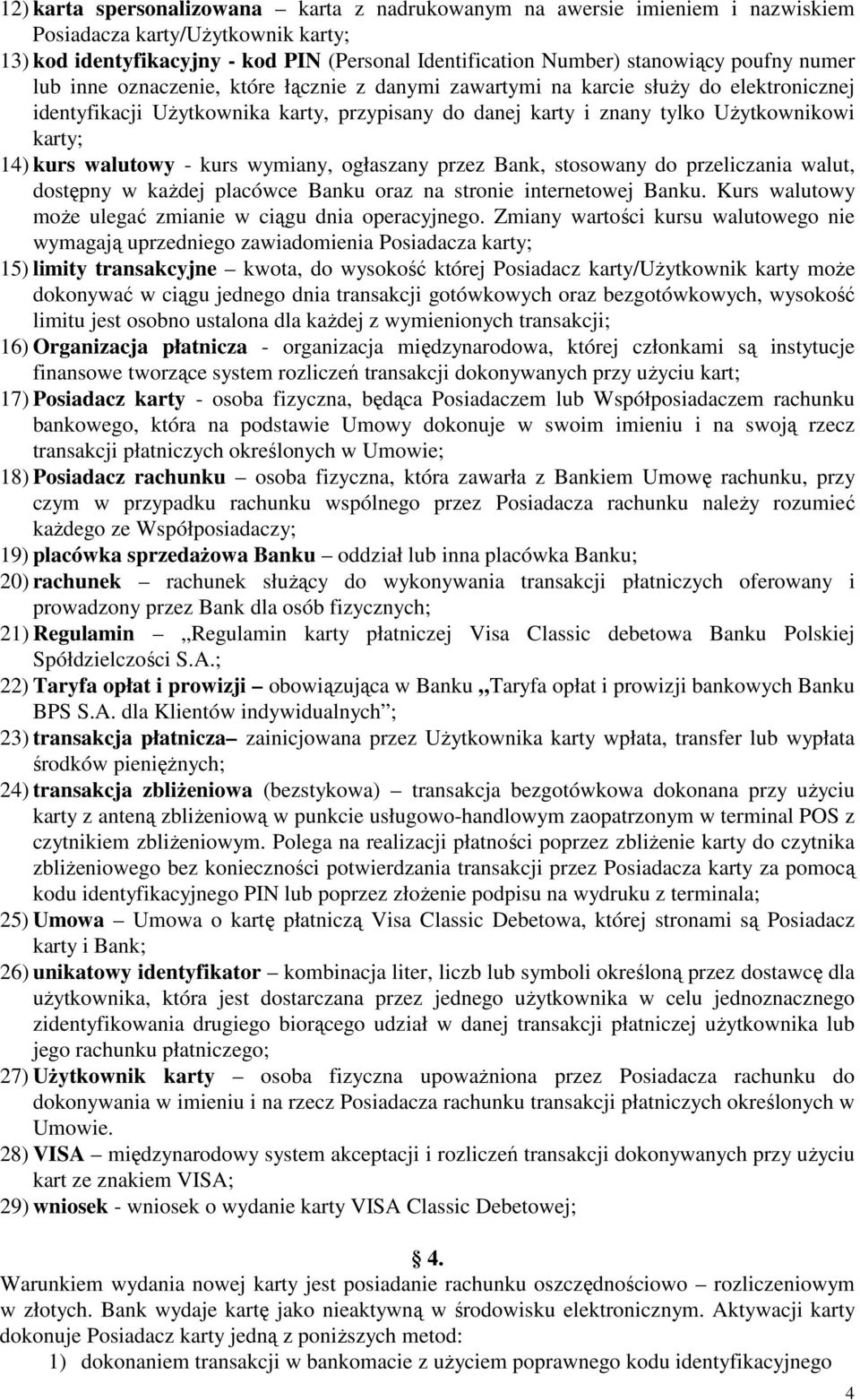 kurs walutowy - kurs wymiany, ogłaszany przez Bank, stosowany do przeliczania walut, dostępny w każdej placówce Banku oraz na stronie internetowej Banku.