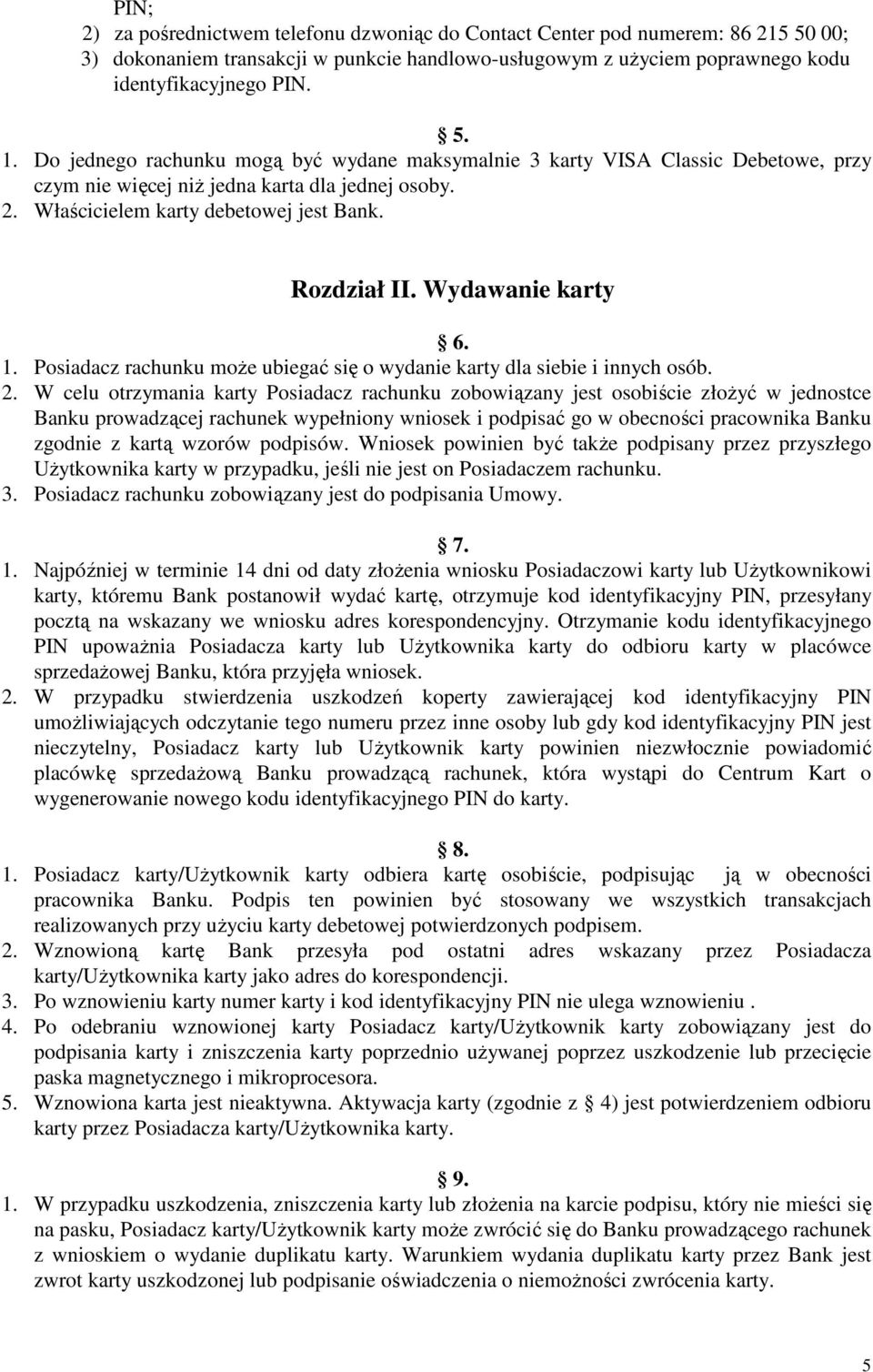 Wydawanie karty 6. 1. Posiadacz rachunku może ubiegać się o wydanie karty dla siebie i innych osób. 2.