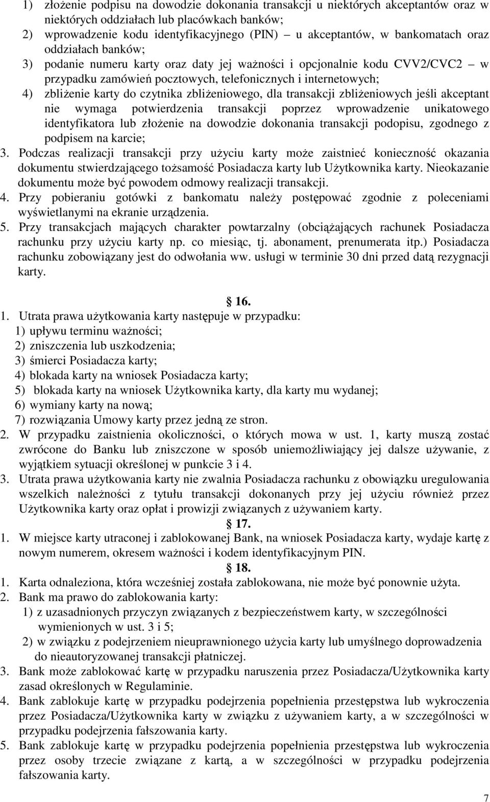 czytnika zbliżeniowego, dla transakcji zbliżeniowych jeśli akceptant nie wymaga potwierdzenia transakcji poprzez wprowadzenie unikatowego identyfikatora lub złożenie na dowodzie dokonania transakcji