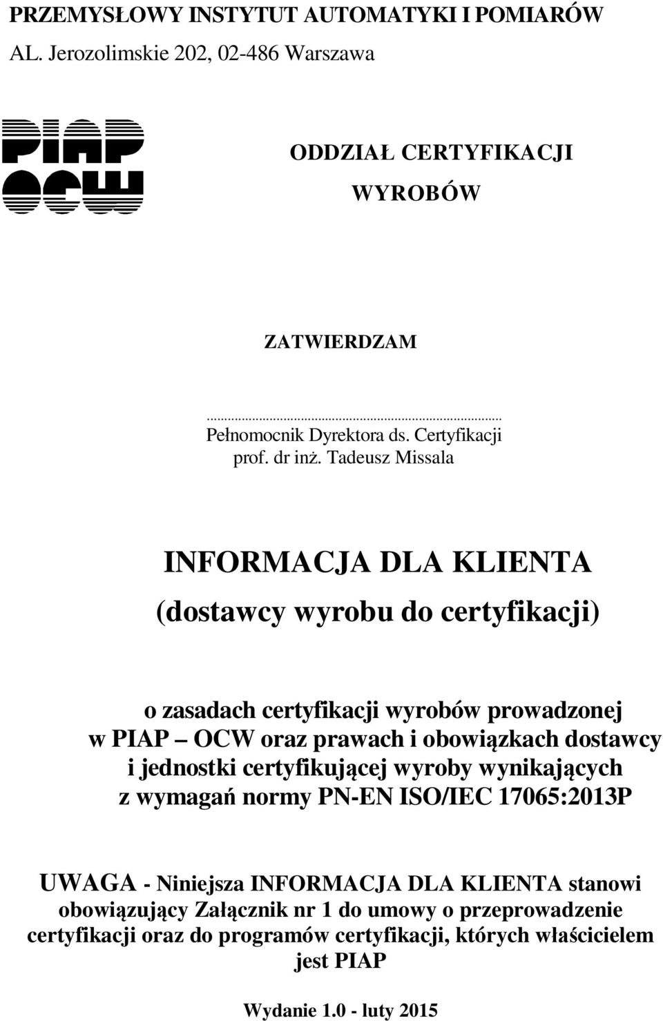 Tadeusz Missala INFORMACJA DLA KLIENTA (dostawcy wyrobu do certyfikacji) o zasadach certyfikacji wyrobów prowadzonej w PIAP OCW oraz prawach i obowiązkach
