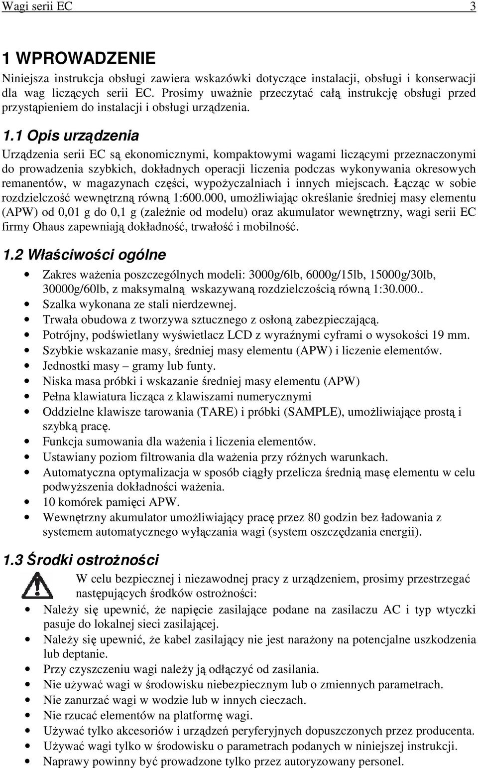 1 Opis urządzenia Urządzenia serii EC są ekonomicznymi, kompaktowymi wagami liczącymi przeznaczonymi do prowadzenia szybkich, dokładnych operacji liczenia podczas wykonywania okresowych remanentów, w