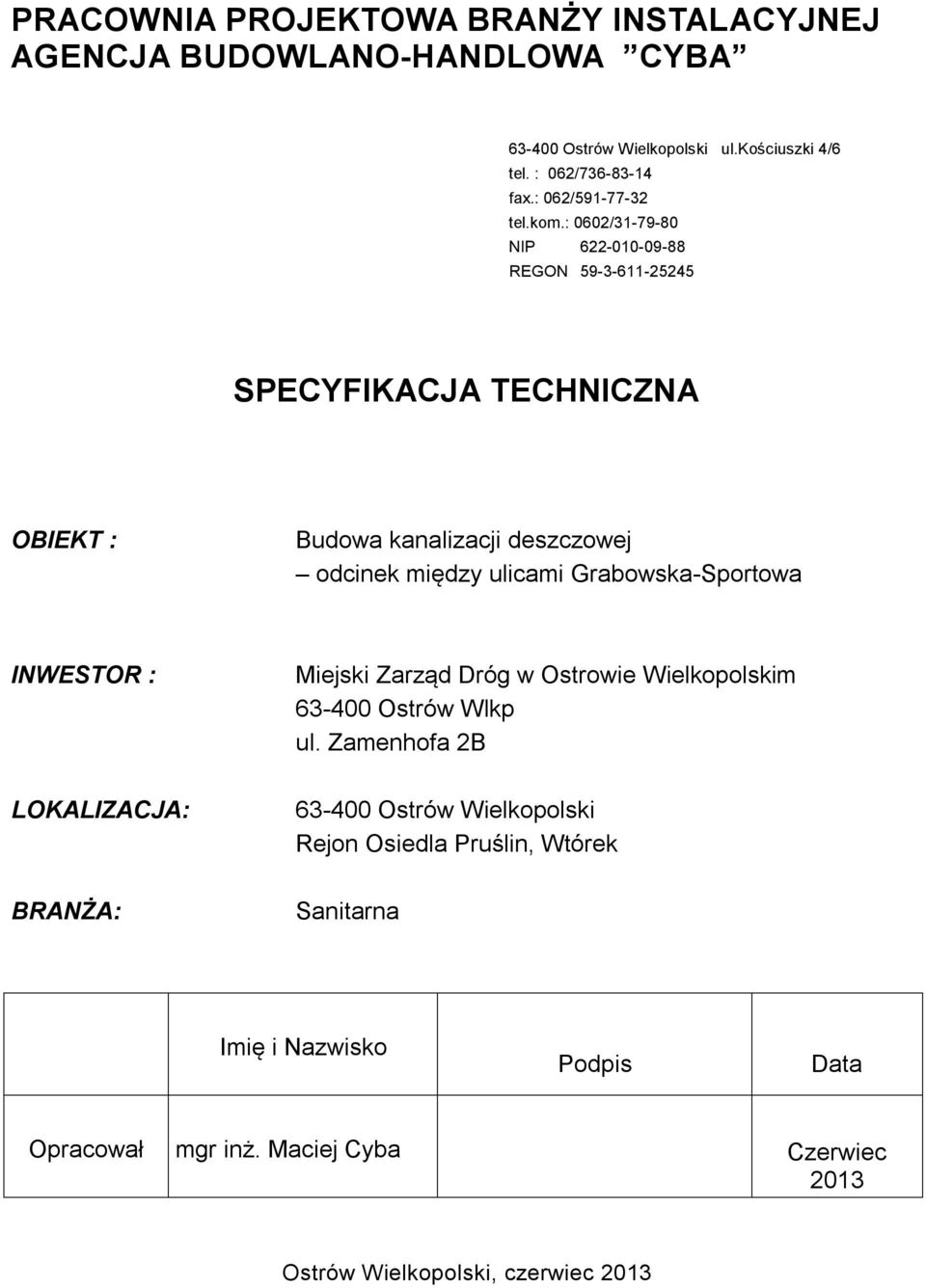 między ulicami Grabowska-Sportowa INWESTOR : Miejski Zarząd Dróg w Ostrowie Wielkopolskim 63-400 Ostrów Wlkp ul Zamenhofa 2B LOKALIZACJA: 63-400 Ostrów