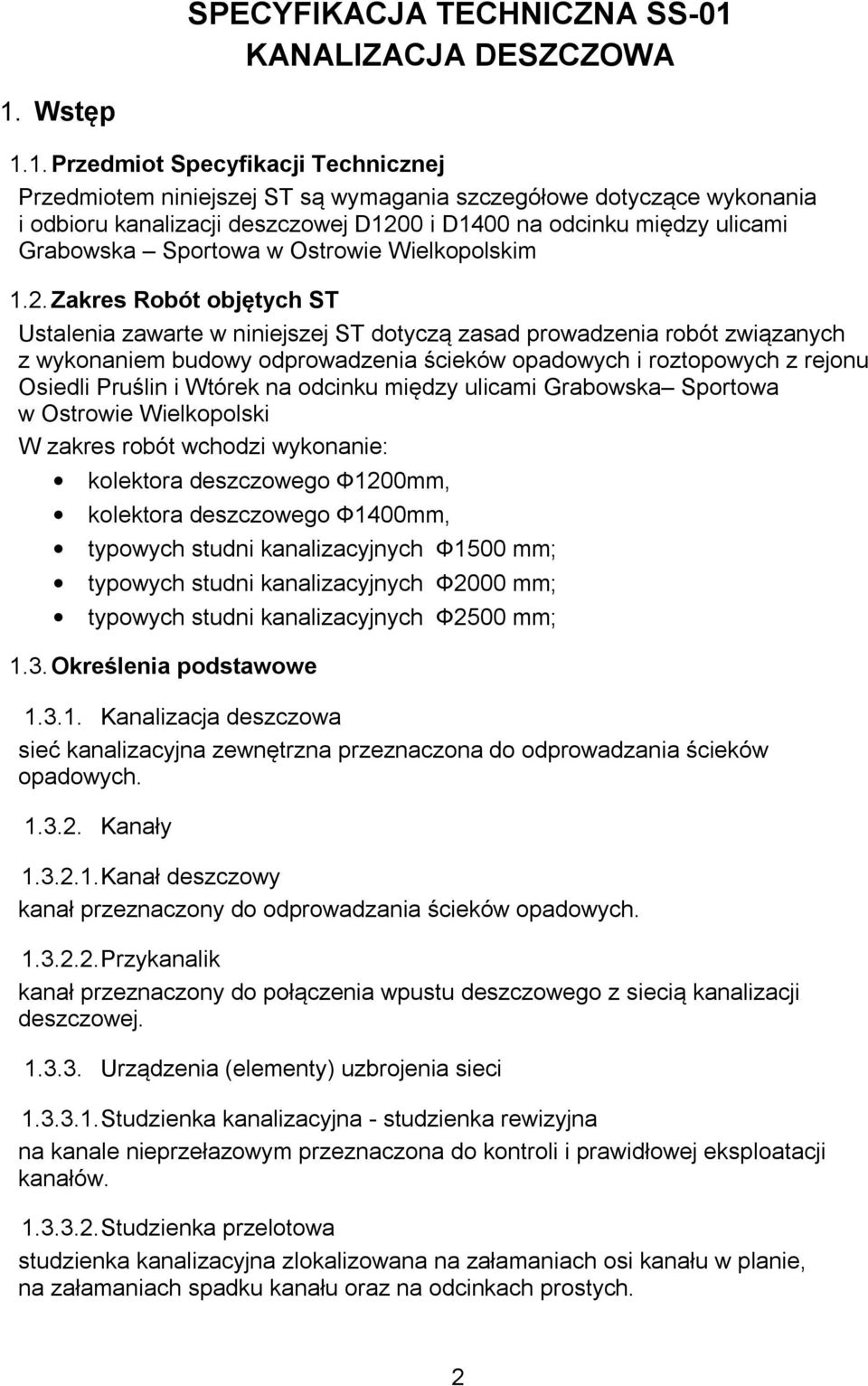 z wykonaniem budowy odprowadzenia ścieków opadowych i roztopowych z rejonu Osiedli Pruślin i Wtórek na odcinku między ulicami Grabowska Sportowa w Ostrowie Wielkopolski W zakres robót wchodzi
