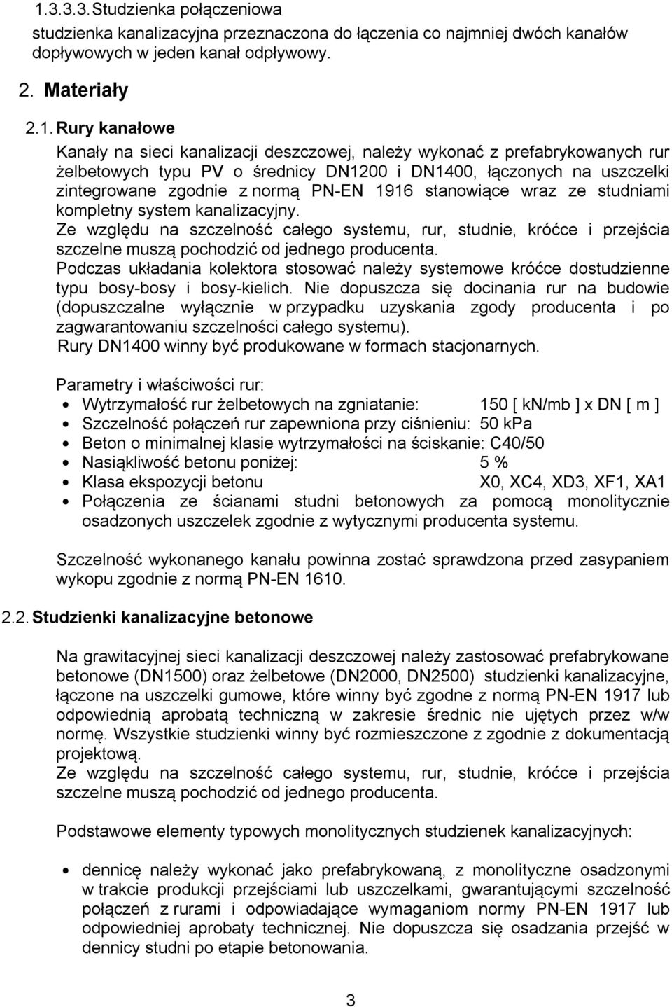 system kanalizacyjny Ze względu na szczelność całego systemu, rur, studnie, króćce i przejścia szczelne muszą pochodzić od jednego producenta Podczas układania kolektora stosować należy systemowe
