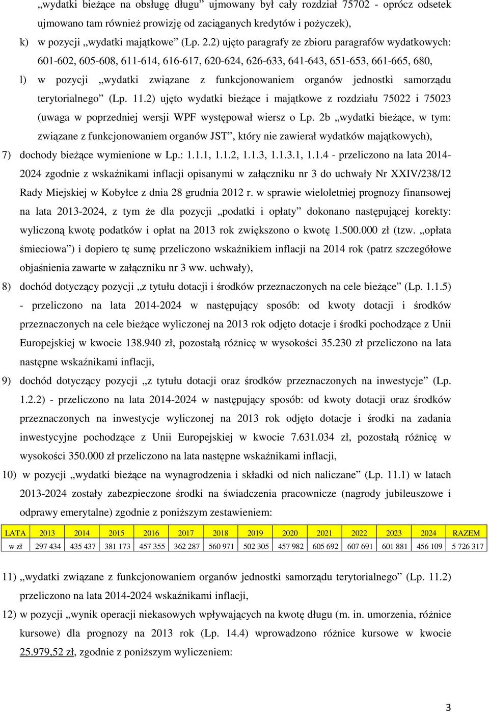 jednostki samorządu terytorialnego (Lp. 11.2) ujęto wydatki bieŝące i majątkowe z rozdziału 75022 i 75023 (uwaga w poprzedniej wersji WPF występował wiersz o Lp.