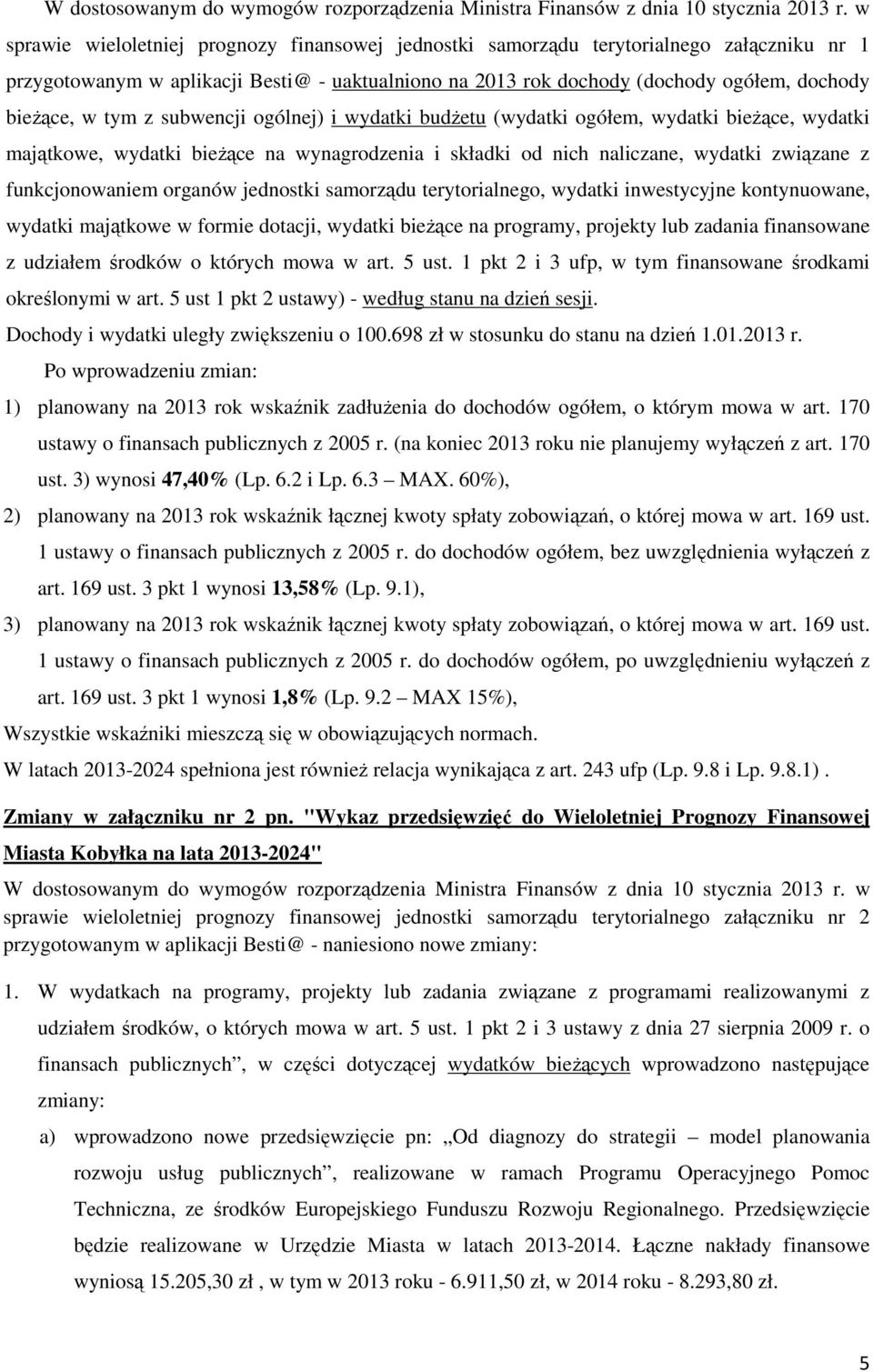 tym z subwencji ogólnej) i wydatki budŝetu (wydatki ogółem, wydatki bieŝące, wydatki majątkowe, wydatki bieŝące na wynagrodzenia i składki od nich naliczane, wydatki związane z funkcjonowaniem