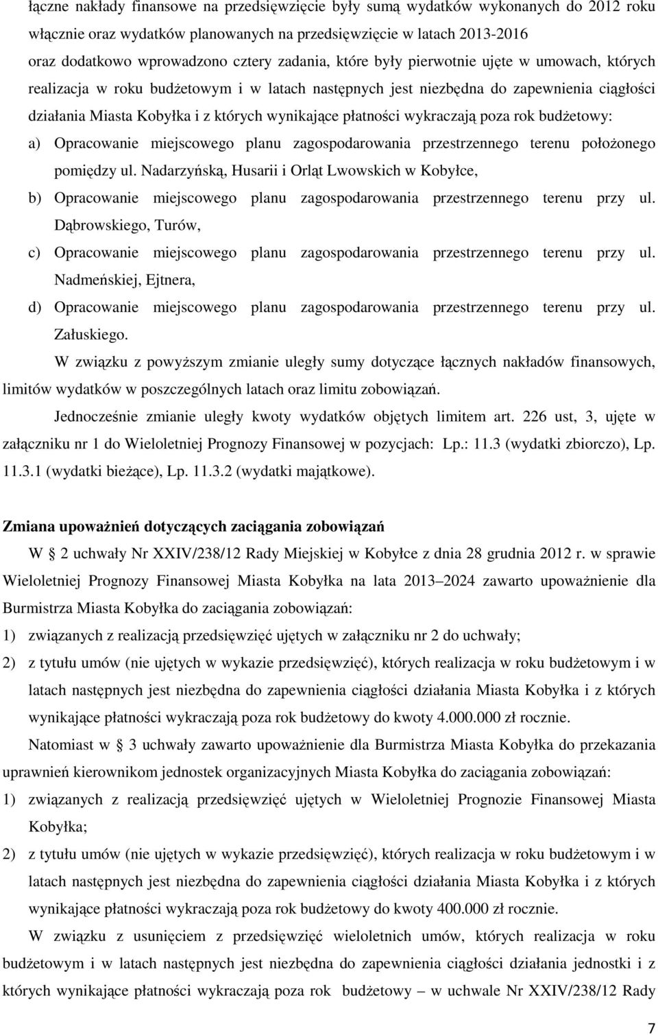 płatności wykraczają poza rok budŝetowy: a) Opracowanie miejscowego planu zagospodarowania przestrzennego terenu połoŝonego pomiędzy ul.