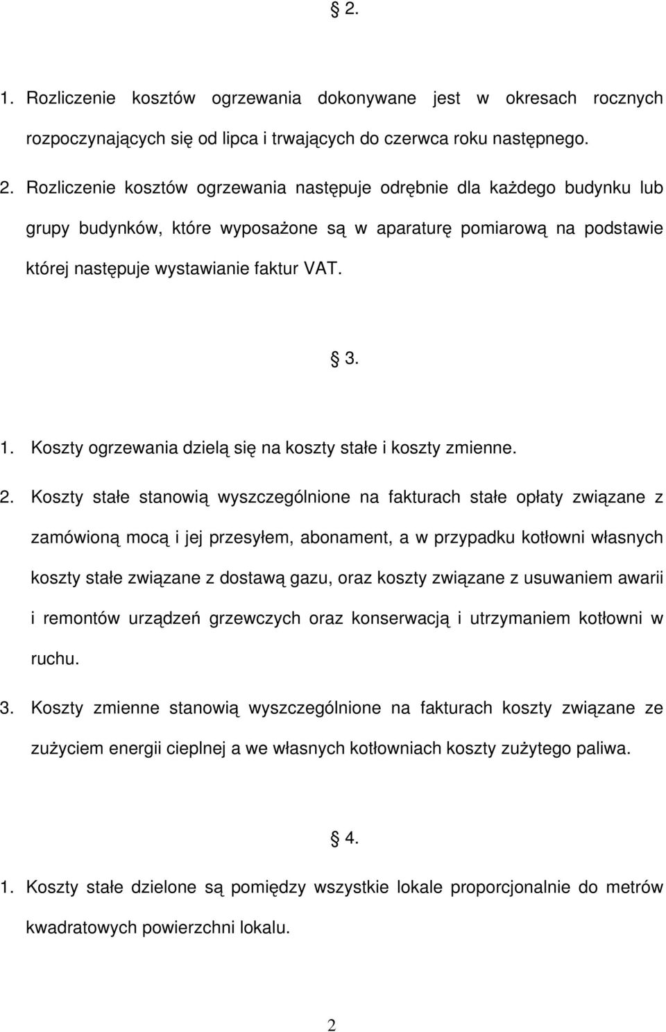 Koszty ogrzewania dzielą się na koszty stałe i koszty zmienne. 2.