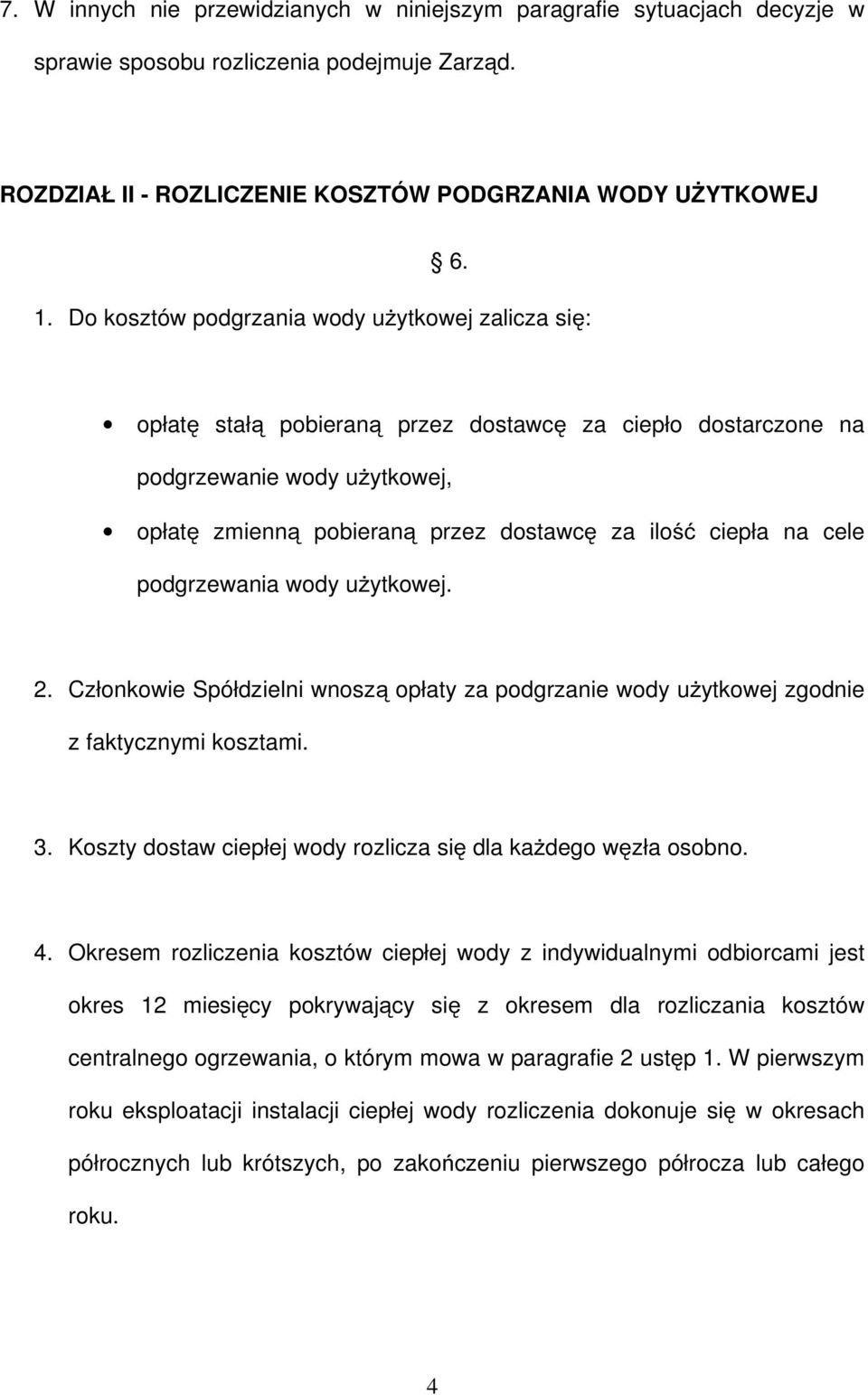 na cele podgrzewania wody użytkowej. 2. Członkowie Spółdzielni wnoszą opłaty za podgrzanie wody użytkowej zgodnie z faktycznymi kosztami. 3.