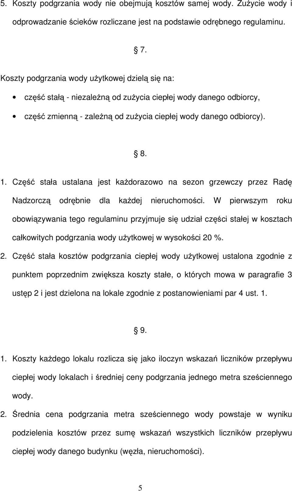 Część stała ustalana jest każdorazowo na sezon grzewczy przez Radę Nadzorczą odrębnie dla każdej nieruchomości.