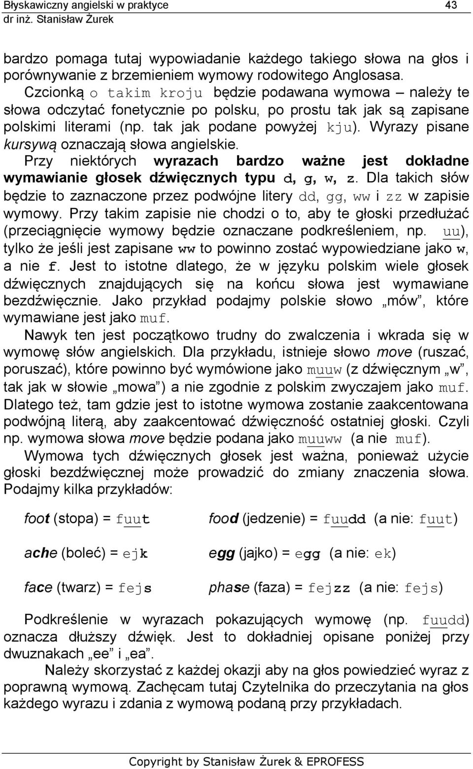 Wyrazy pisane kursywą oznaczają słowa angielskie. Przy niektórych wyrazach bardzo ważne jest dokładne wymawianie głosek dźwięcznych typu d, g, w, z.